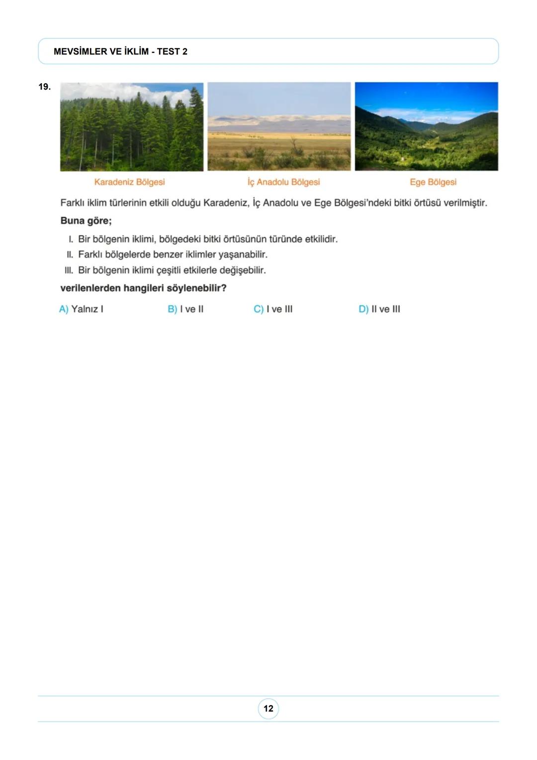 8. SINIF FEN BİLİMLERİ
MEVSİMLER VE İKLİM - TEST 2
8. Sınıf LGS Fen Bilimleri Mevsimler ve İklim Ünite Tekrar Testi
1. Ülkemizde Akdeniz ikl