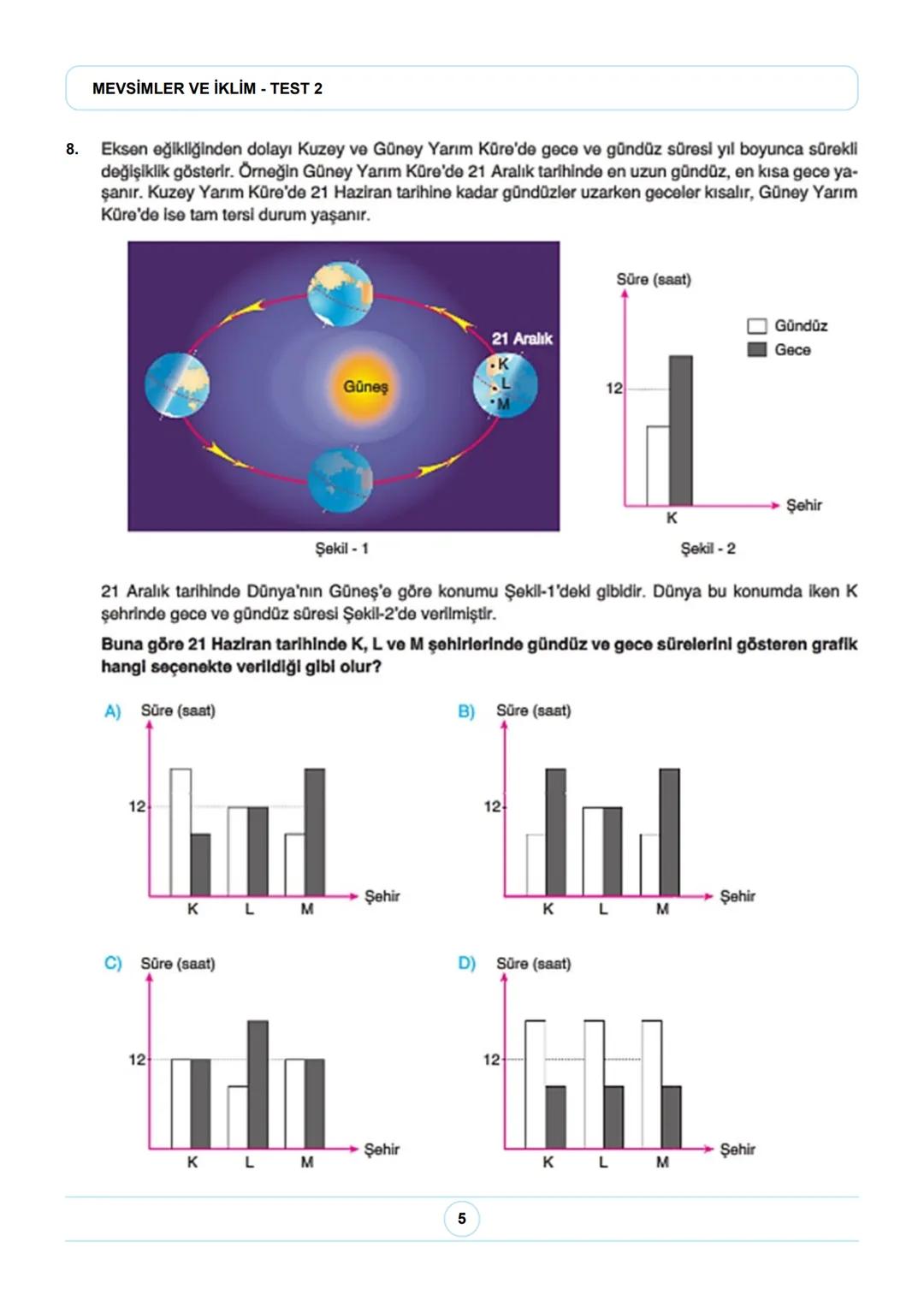 8. SINIF FEN BİLİMLERİ
MEVSİMLER VE İKLİM - TEST 2
8. Sınıf LGS Fen Bilimleri Mevsimler ve İklim Ünite Tekrar Testi
1. Ülkemizde Akdeniz ikl