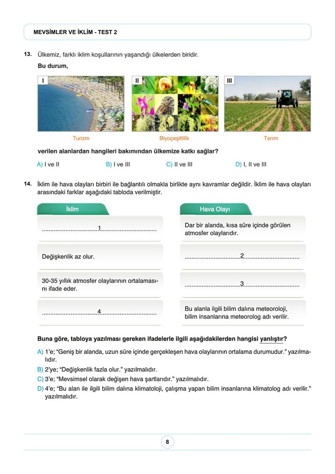 8. SINIF FEN BİLİMLERİ
MEVSİMLER VE İKLİM - TEST 2
8. Sınıf LGS Fen Bilimleri Mevsimler ve İklim Ünite Tekrar Testi
1. Ülkemizde Akdeniz ikl