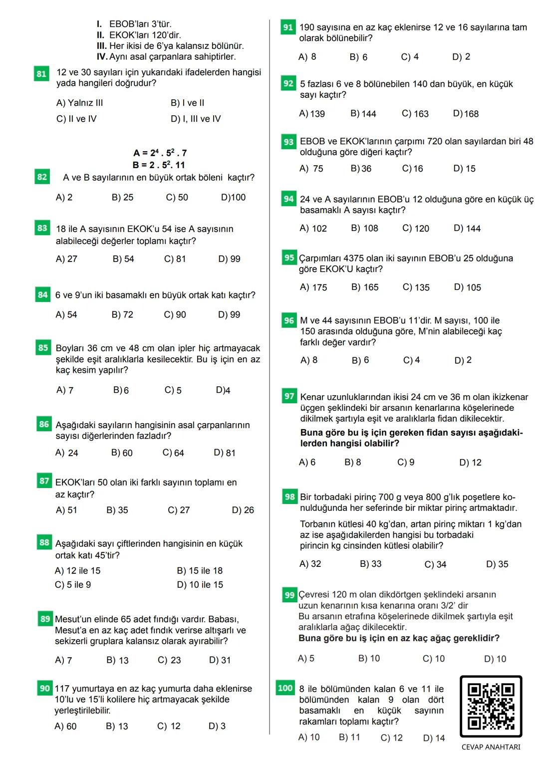 100 SORUDA
EN BÜYÜK ORTAK
BÖLEN
EN BÜYÜK ORTAK
KAT
CEVAP ANAHTARI
Bu testteki sorular internet üzerinde yayınlanan sorulardan derlenmiştir