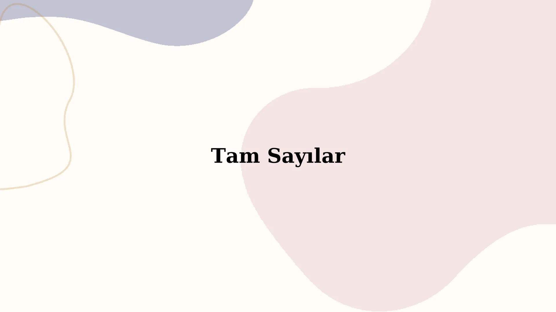 Tam Sayılar Hayatımızın heryerinde
bulunan sayıları birazdaha
tanıyalım!
Tam sayılar kendi arasında üçe ayrılır
Negatif Tam Sayılar
Pozitif