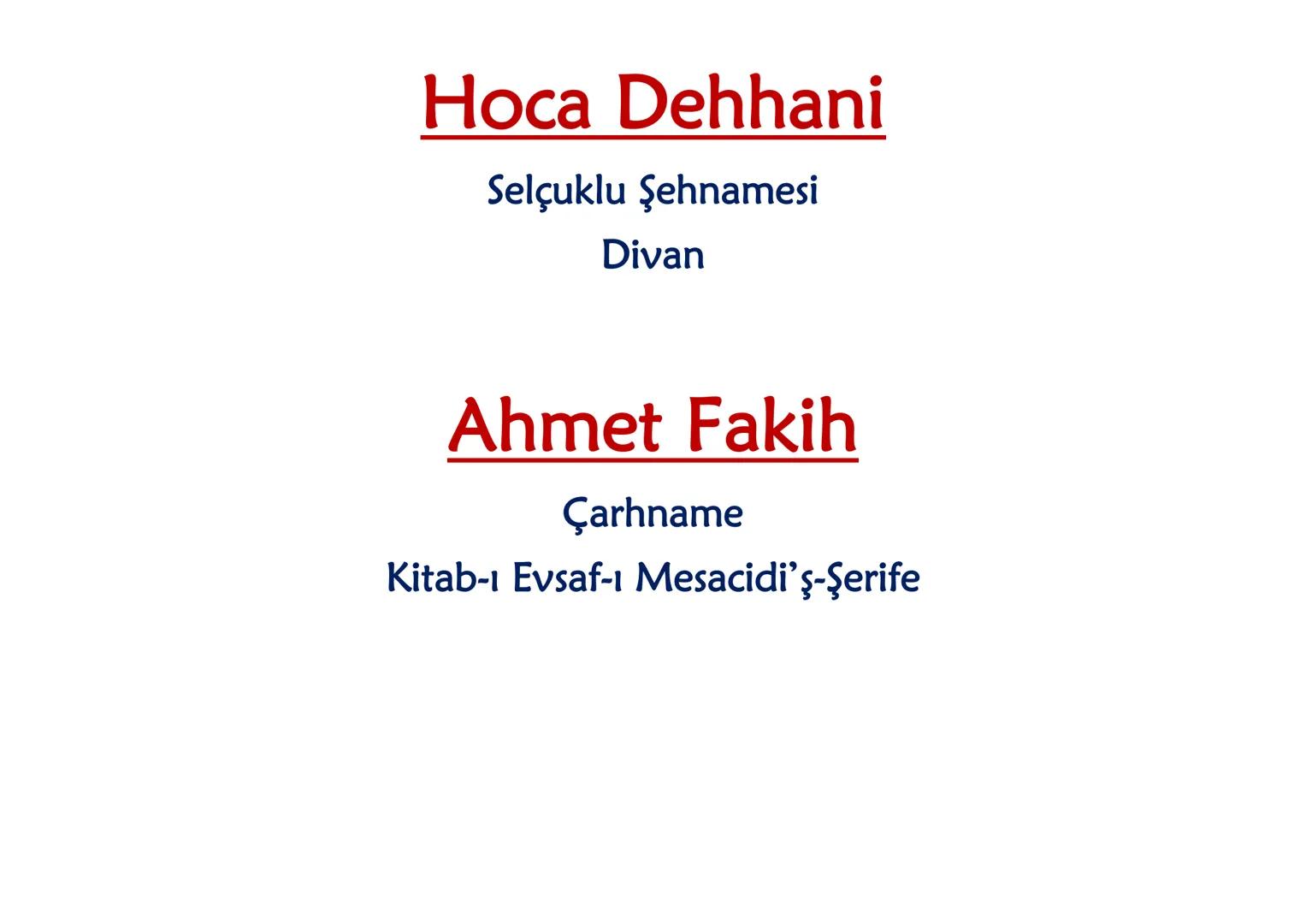 YAZAR
ESER
İÇERİK
(Divan Edebiyatı / 1.Bölüm) DİVAN EDEBİYATI
13.YÜZYIL
• Hoca Dehhani
• Ahmet Fakih
• Mevlana
•Sultan Veled Hoca Dehhani
Se