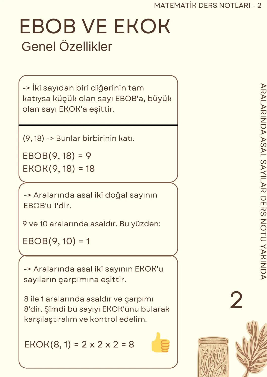 MATEMATİK DERS NOTLARI - 2
# EBOB VE ЕКОК
## Genel Özellikler
> İki sayının EBOB'u ile EKOK'nun
çarpımı bu sayıların çarpımına eşittir.
|