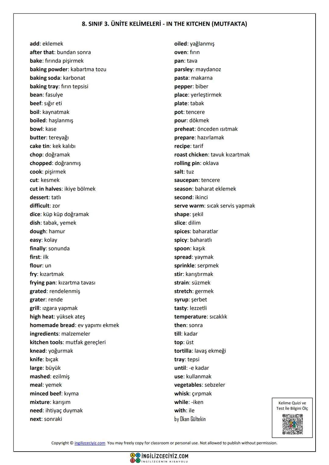 8. SINIF 3. ÜNİTE KELİMELERİ - IN THE KITCHEN (MUTFAKTA)
add: eklemek
after that: bundan sonra
bake: fırında pişirmek
baking powder: kabart