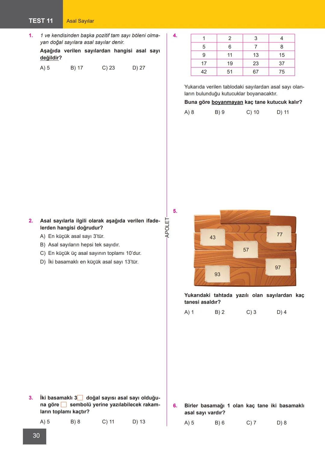 # TEST 11 Asal Sayılar
1. 1 ve kendisinden başka pozitif tam sayı böleni olma-
yan doğal sayılara asal sayılar denir.
Aşağıda verilen sayı