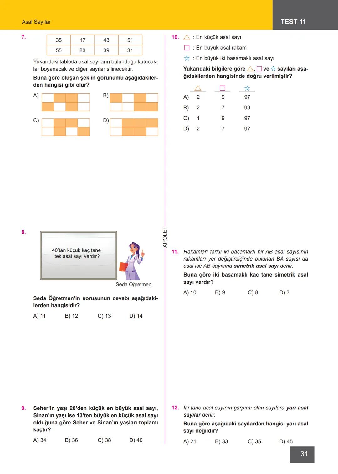 # TEST 11 Asal Sayılar
1. 1 ve kendisinden başka pozitif tam sayı böleni olma-
yan doğal sayılara asal sayılar denir.
Aşağıda verilen sayı