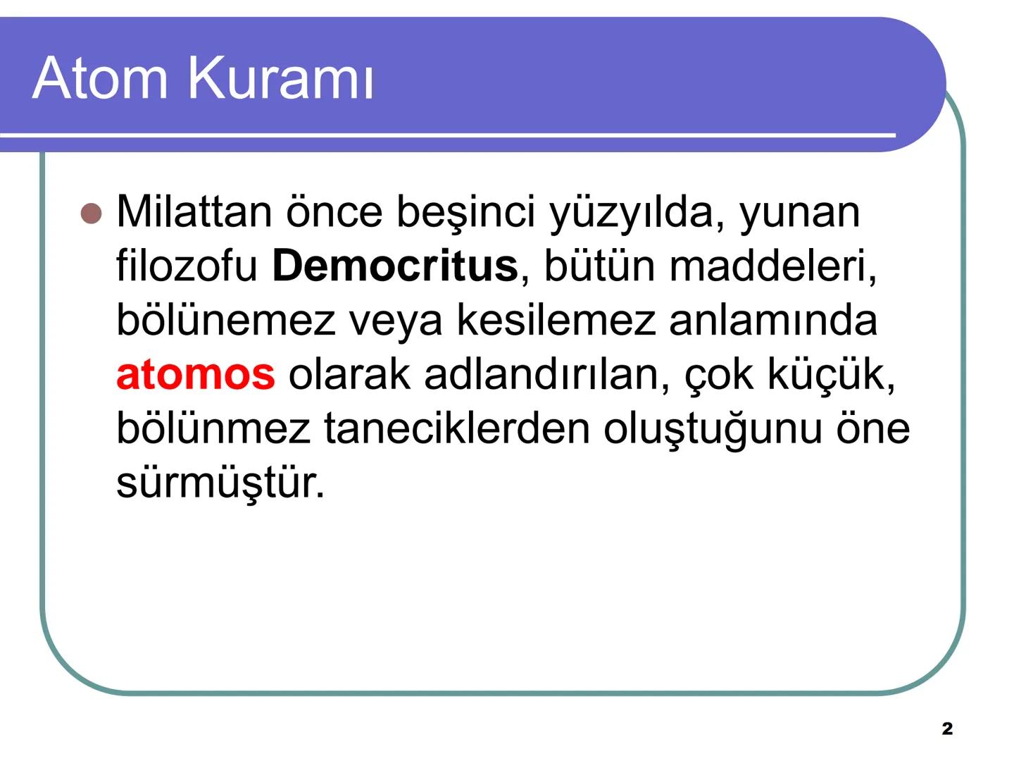 Atom Teorileri
Copyright © The McGraw-Hill Companies, Inc. Permission required for reproduction or display.
1 Atom Kuramı
Milattan önce beş
