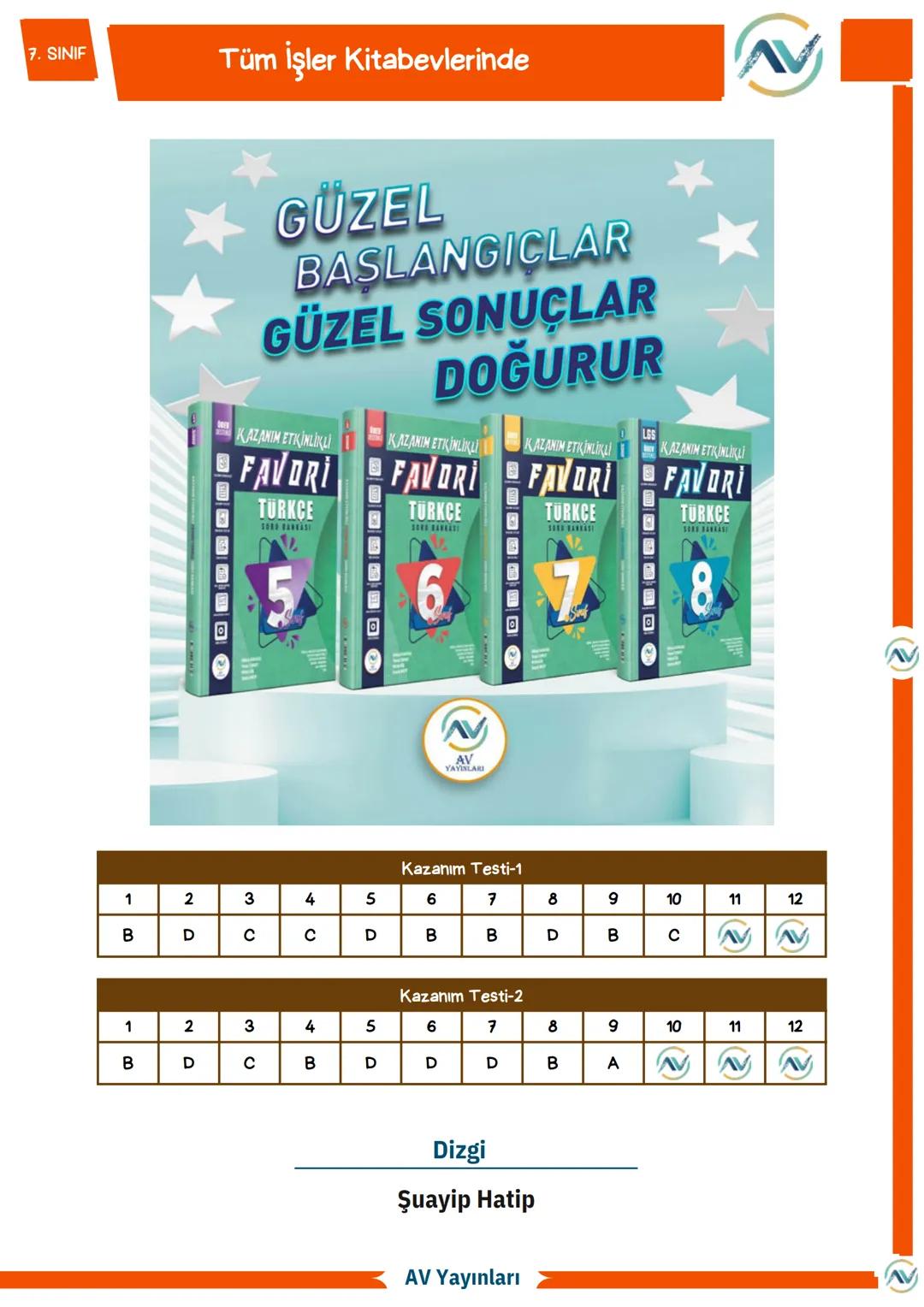7. SINIF
İhtiyacın olan her şey bu kaynaklarda
AV Yayınları
7. Sınıf Fiiller
Konu Anlatımı - Etkinlik - Test
BAŞLANGIÇLARIN
EN KEYİFLİS