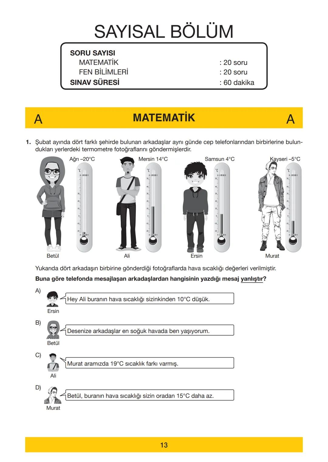 7. SINIF
7. SINIF
DENEME SINAVI
A
KİTAPÇIĞI
Adı
Soyadı
Öğrenci Numarası .....
-
SINAV KİTAPÇIĞIMIZ "SÖZEL VE SAYISAL" OLMAK ÜZERE İKİ BÖLÜMD