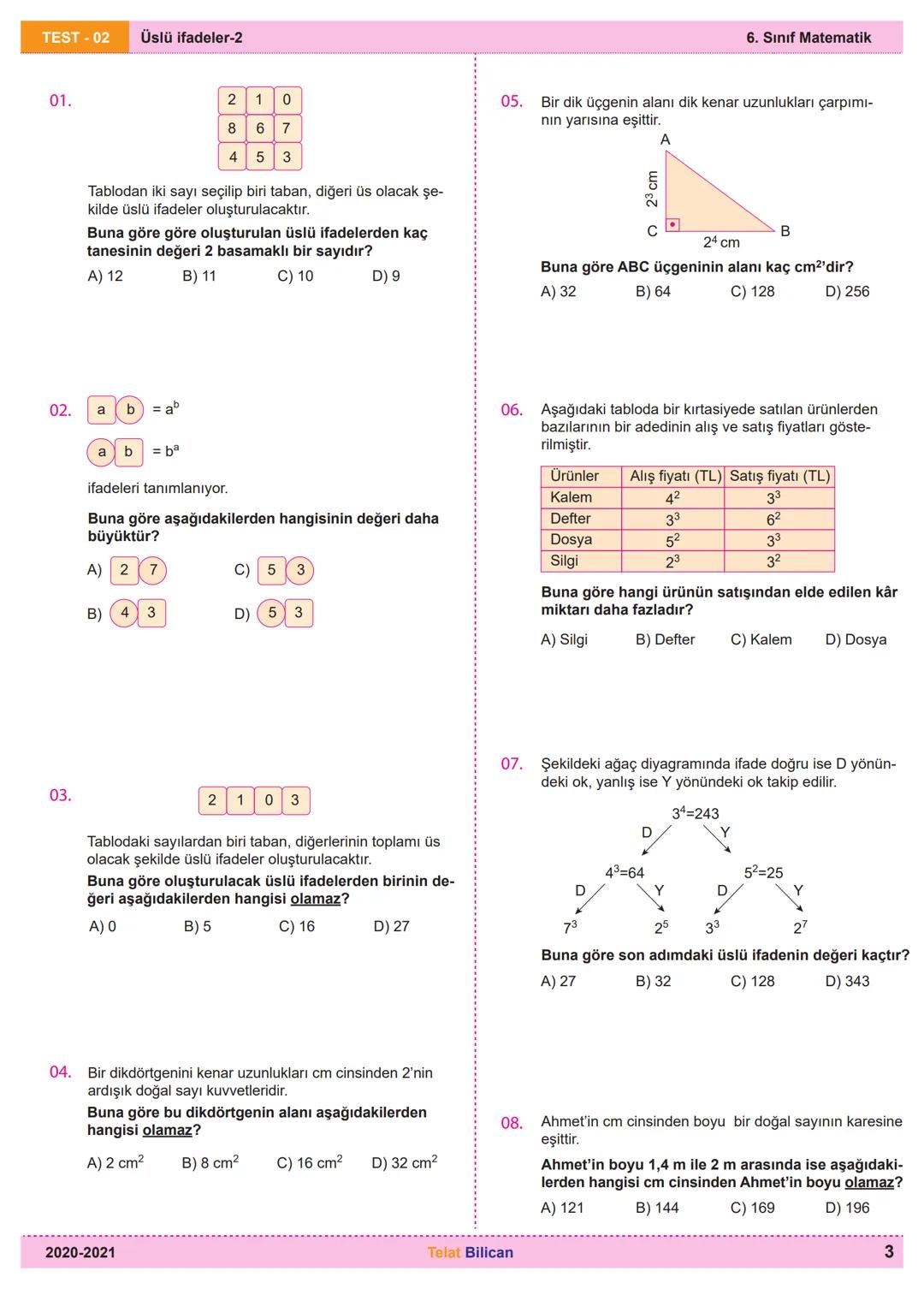 TEST-02 Üslü ifadeler-2
01.
```
2
8
4
```
1
6
5
```
0
7
3
```
Tablodan iki sayı seçilip biri taban, diğeri üs olacak şe-
kilde üslü ifadele