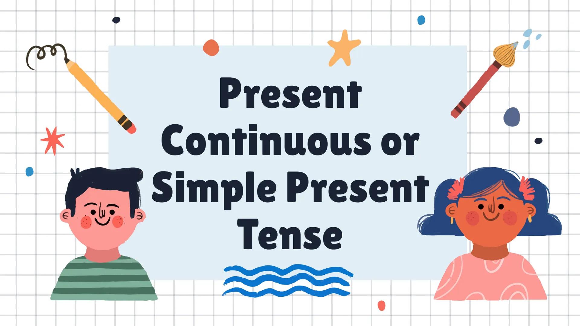 # Present
# Continuous or
# Simple Present
# Tense # Herkese selam!Bu slaytta neler öğreneceğiz önce ona bakalım - Present Cont. tense na