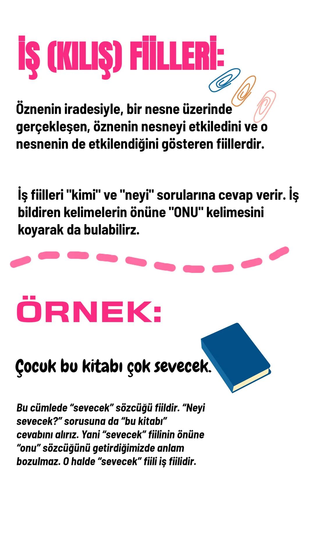 İŞ (KILIŞ) FİİLLERİ:
Öznenin iradesiyle, bir nesne üzerinde
gerçekleşen, öznenin nesneyi etkiledini ve o
nesnenin de etkilendiğini gösteren