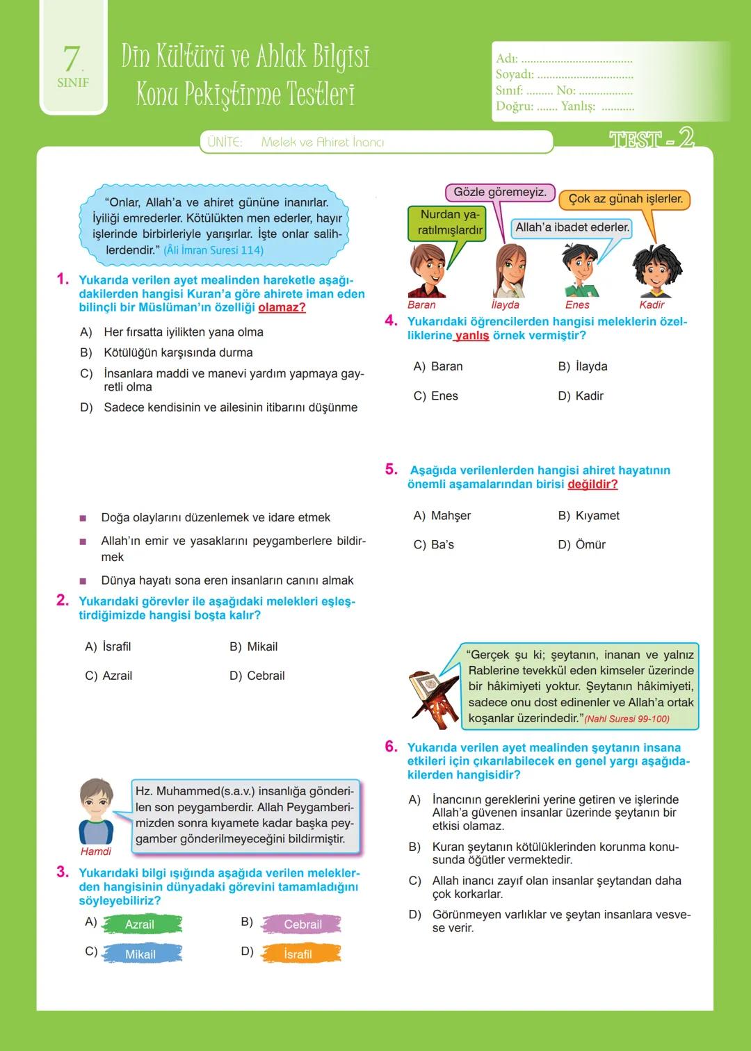 7.
SINIF
Din Kültürü ve Ahlak Bilgisi
Konu Pekiştirme Testleri
ÜNİTE: Melek ve Ahiret İnancı
Adı:
Soyadı:
Sınıf:
Doğru:
No:
Yanlış:
TEST-2
"