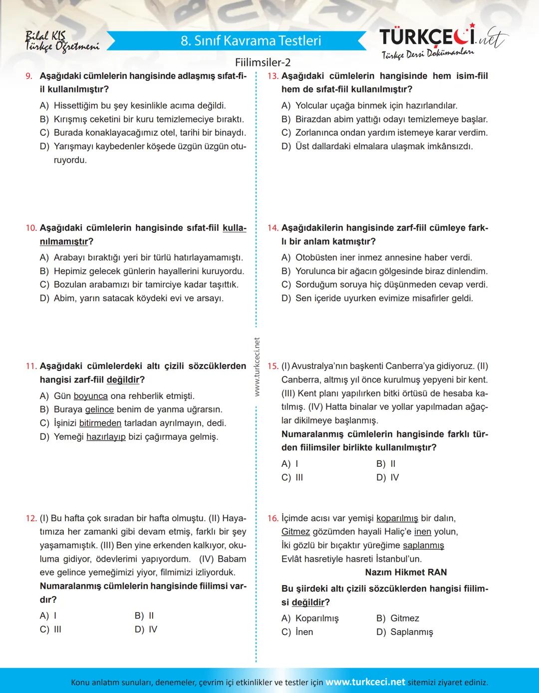 Bilal KIS
Türkçe Öğretmeni
8. Sınıf Kavrama Testleri
Fiilimsiler-2
1. Aşağıdakilerin hangisinde fiilimsi kullanılmıştır?
A) Duvardaki saat o