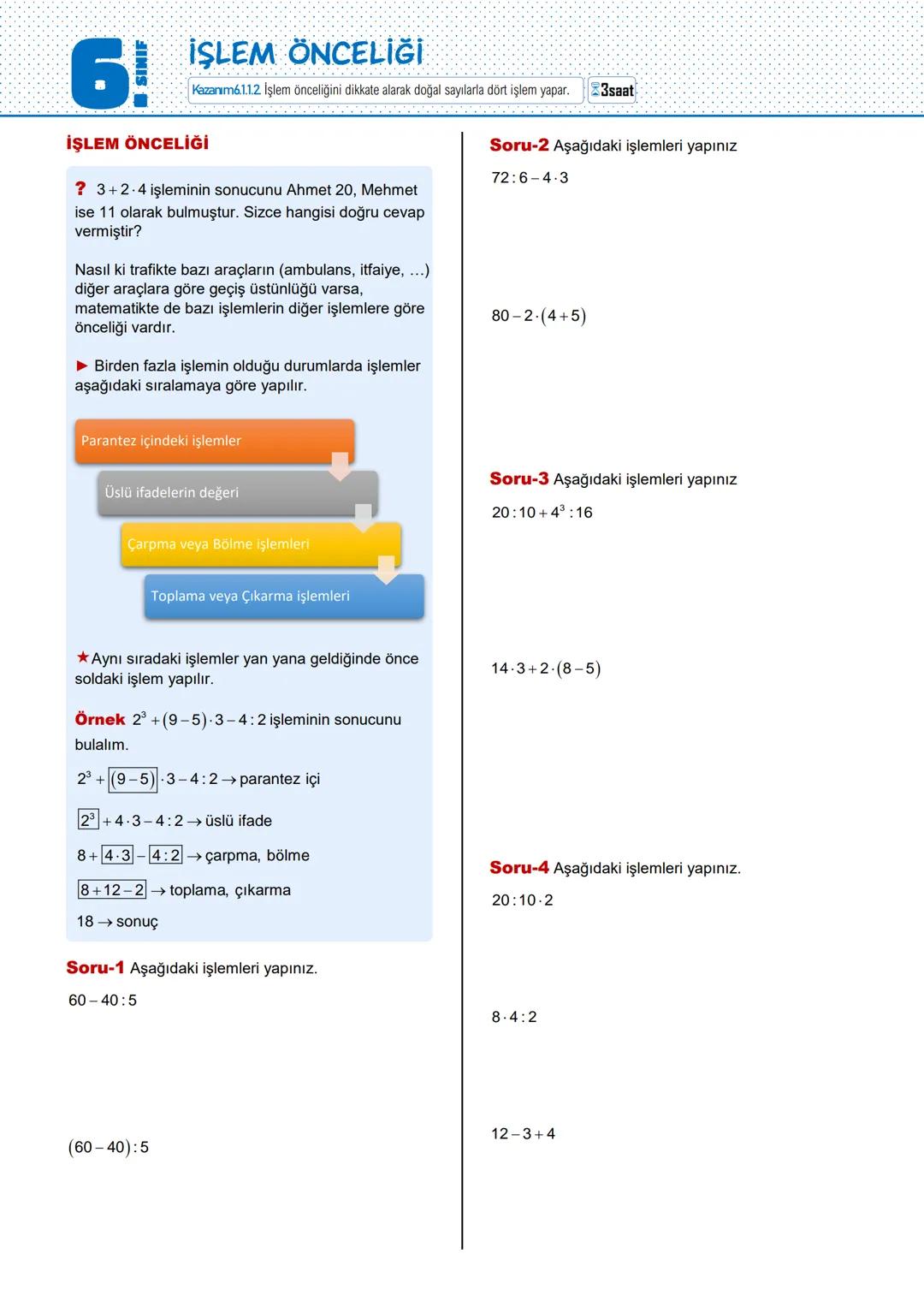 # İŞLEM ÖNCELİĞİ
Kazanım6.1.1.2. İşlem önceliğini dikkate alarak doğal sayılarla dört işlem yapar. 3saat
İŞLEM ÖNCELİĞİ
? 3+2-4 işleminin