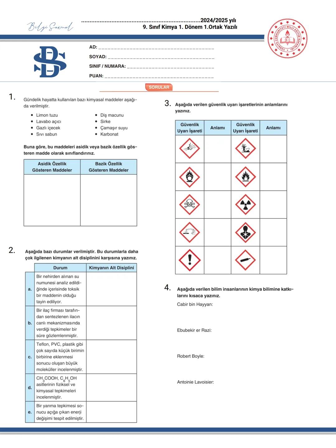 Bilge Garnal
$
AD:
SOYAD:
SINIF / NUMARA:
PUAN:
.2024/2025 yılı
9. Sınıf Kimya 1. Dönem 1.Ortak Yazılı
SORULAR
HURIYE
VETI MILLI
**
EGITI
Gü