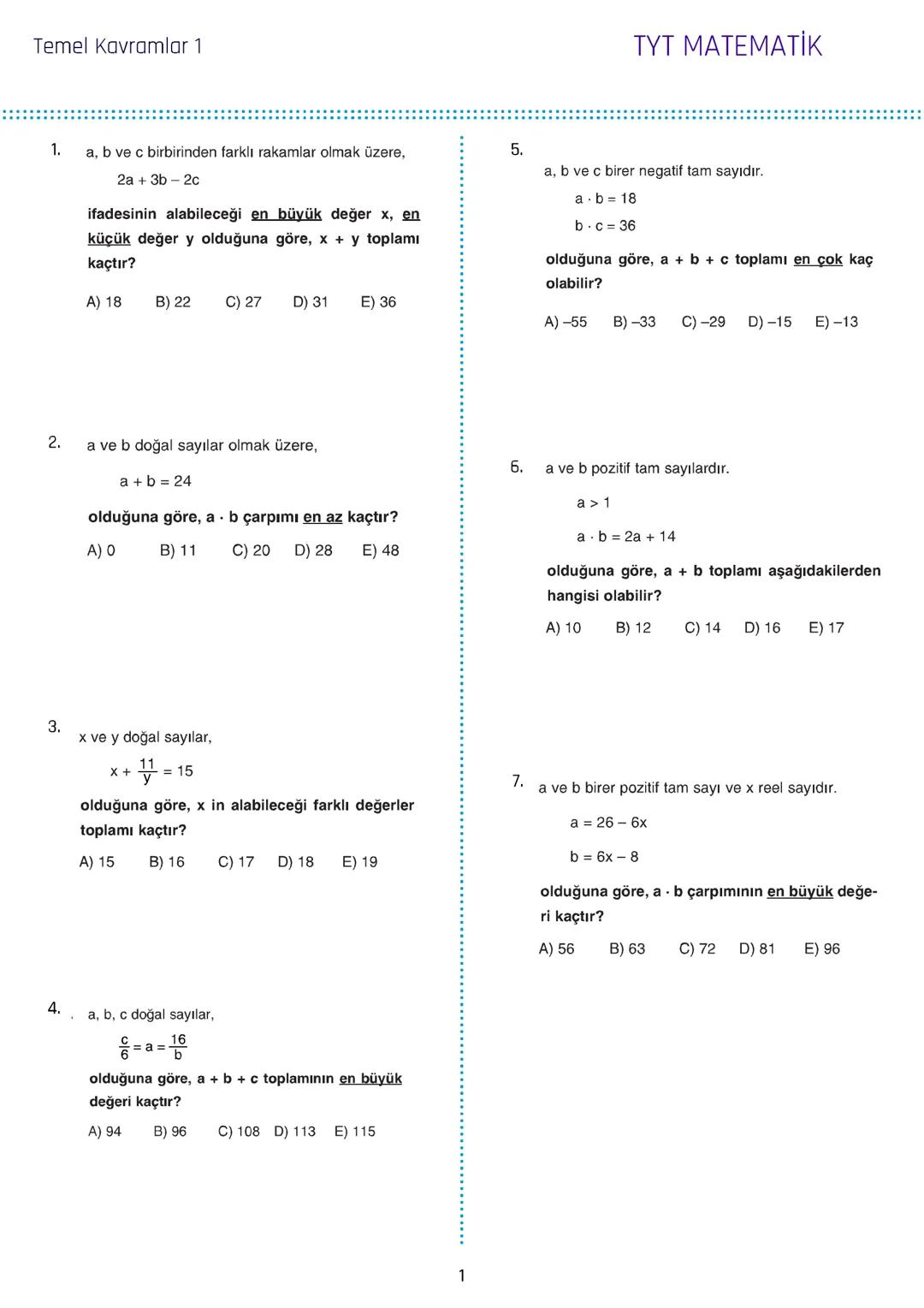 Temel Kavramlar 1
1. a, b ve c birbirinden farklı rakamlar olmak üzere,
$2a+3b-2c$
ifadesinin alabileceği en büyük değer x, en
küçük değer