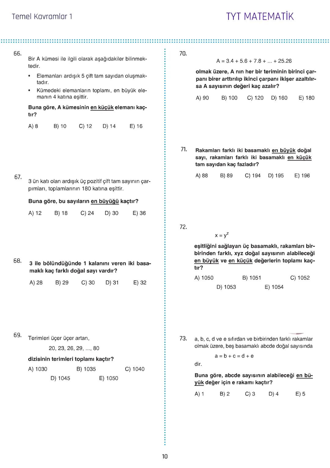 Temel Kavramlar 1
1. a, b ve c birbirinden farklı rakamlar olmak üzere,
$2a+3b-2c$
ifadesinin alabileceği en büyük değer x, en
küçük değer