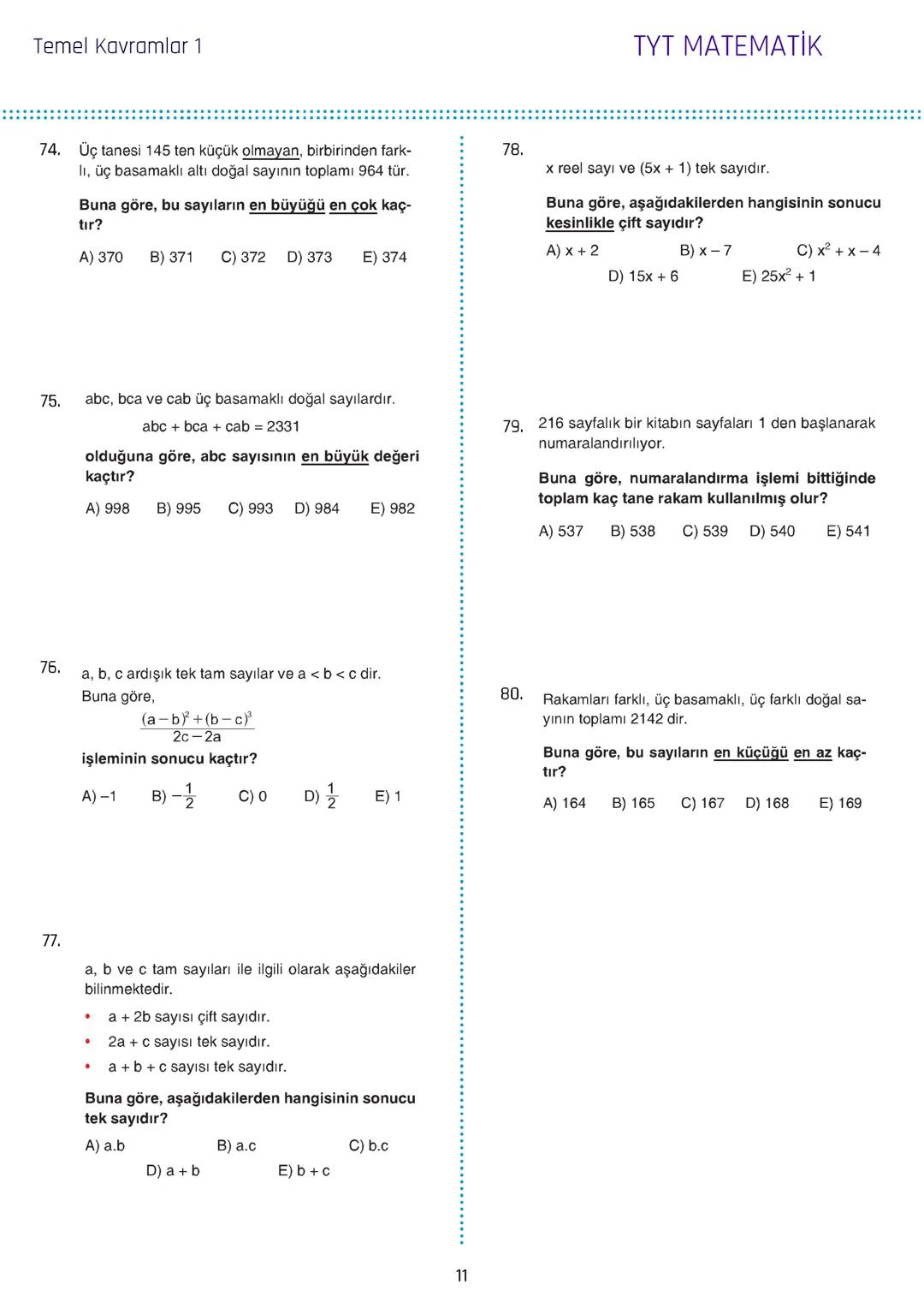 Temel Kavramlar 1
1. a, b ve c birbirinden farklı rakamlar olmak üzere,
$2a+3b-2c$
ifadesinin alabileceği en büyük değer x, en
küçük değer