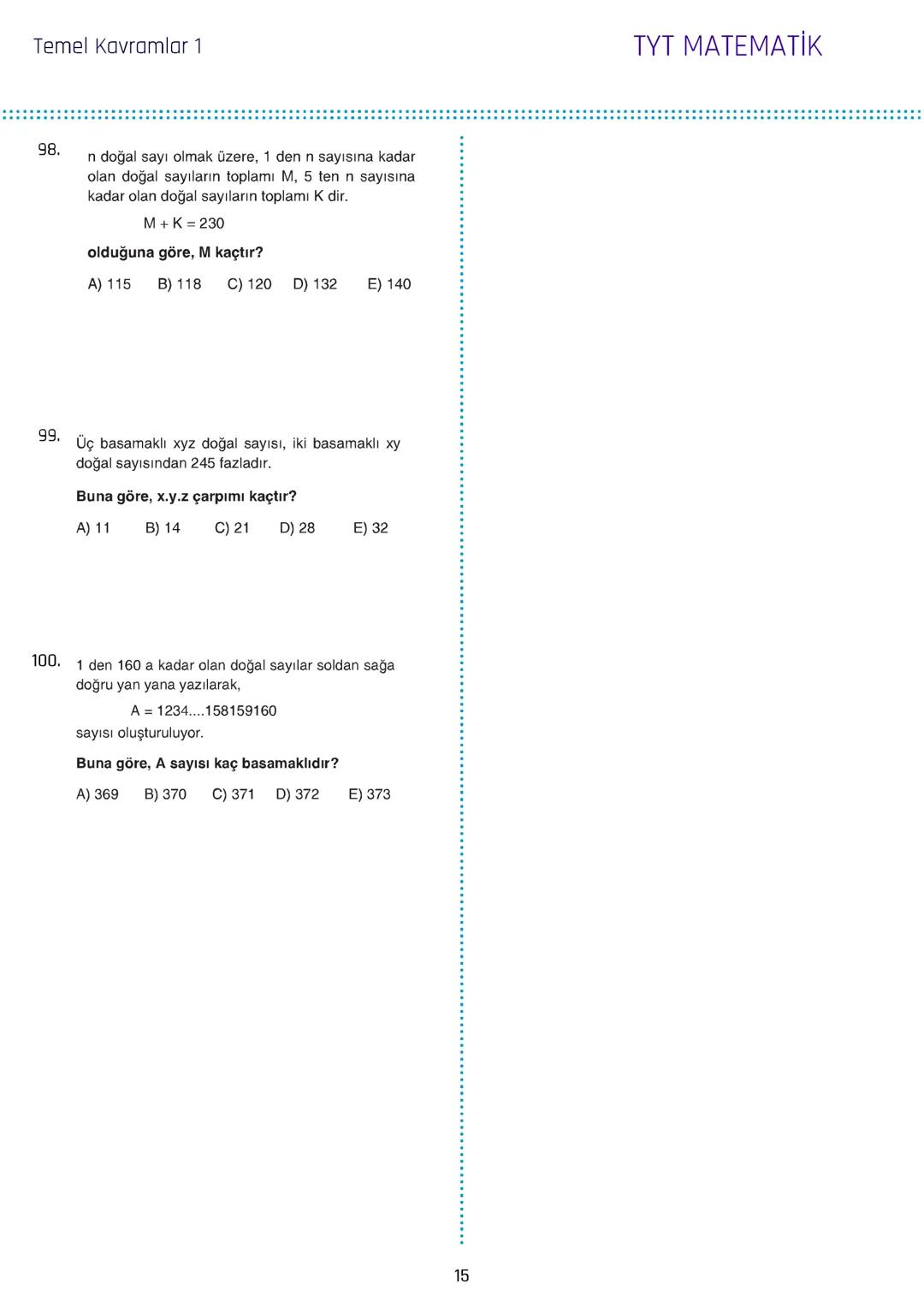 Temel Kavramlar 1
1. a, b ve c birbirinden farklı rakamlar olmak üzere,
$2a+3b-2c$
ifadesinin alabileceği en büyük değer x, en
küçük değer