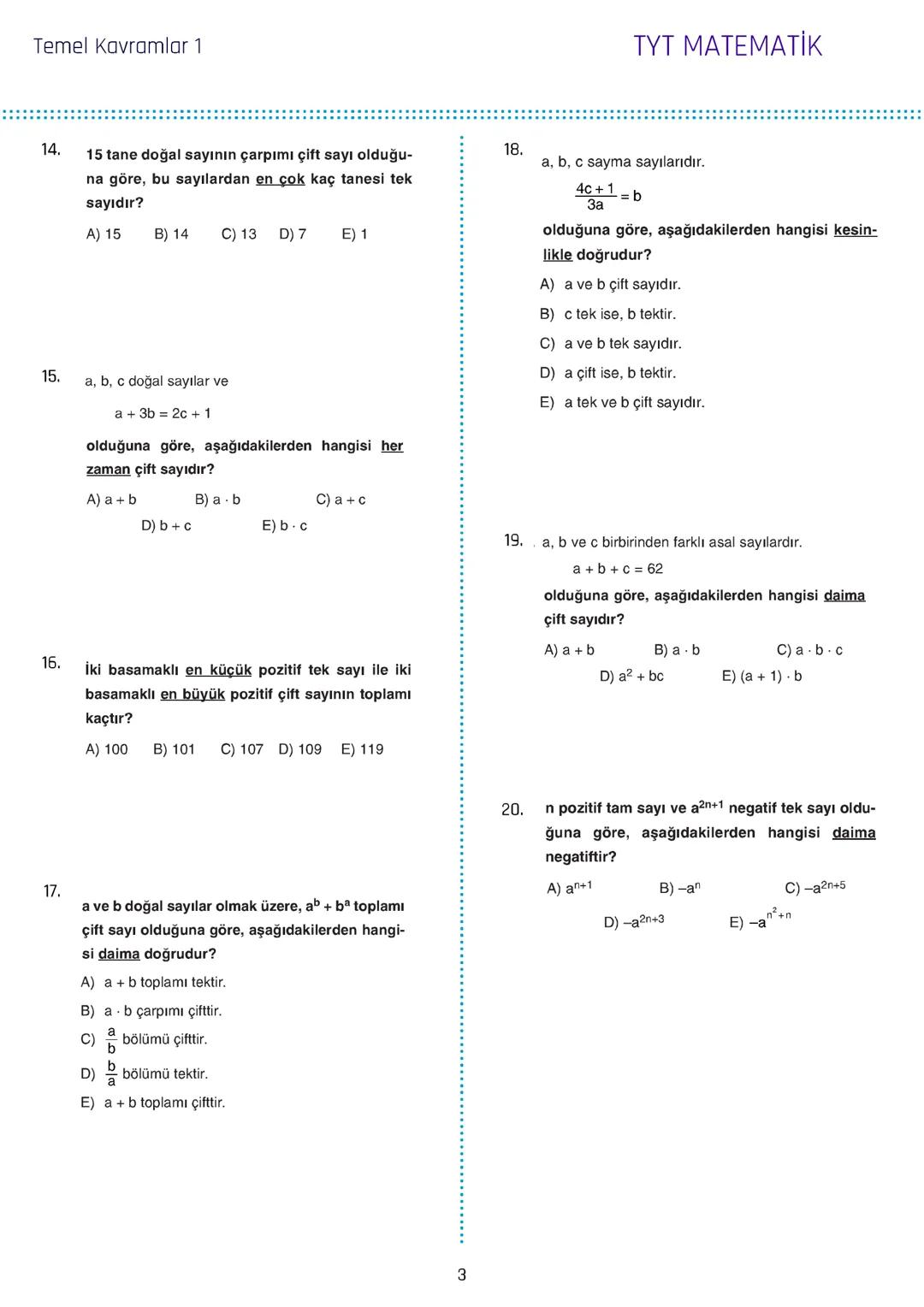 Temel Kavramlar 1
1. a, b ve c birbirinden farklı rakamlar olmak üzere,
$2a+3b-2c$
ifadesinin alabileceği en büyük değer x, en
küçük değer