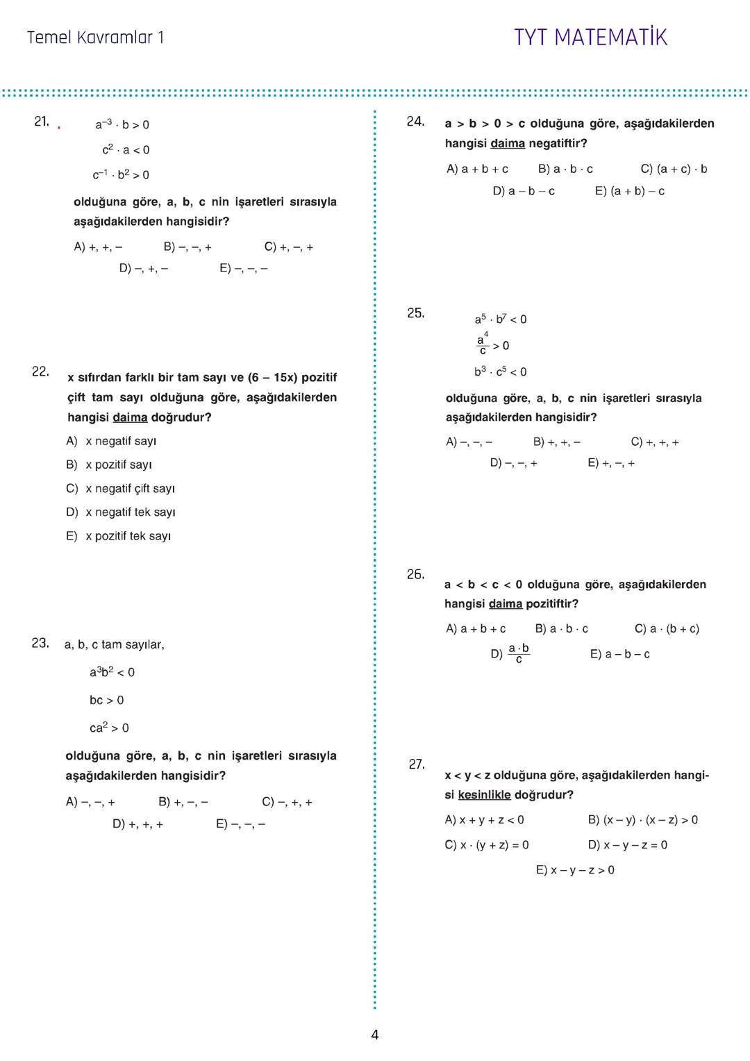 Temel Kavramlar 1
1. a, b ve c birbirinden farklı rakamlar olmak üzere,
$2a+3b-2c$
ifadesinin alabileceği en büyük değer x, en
küçük değer