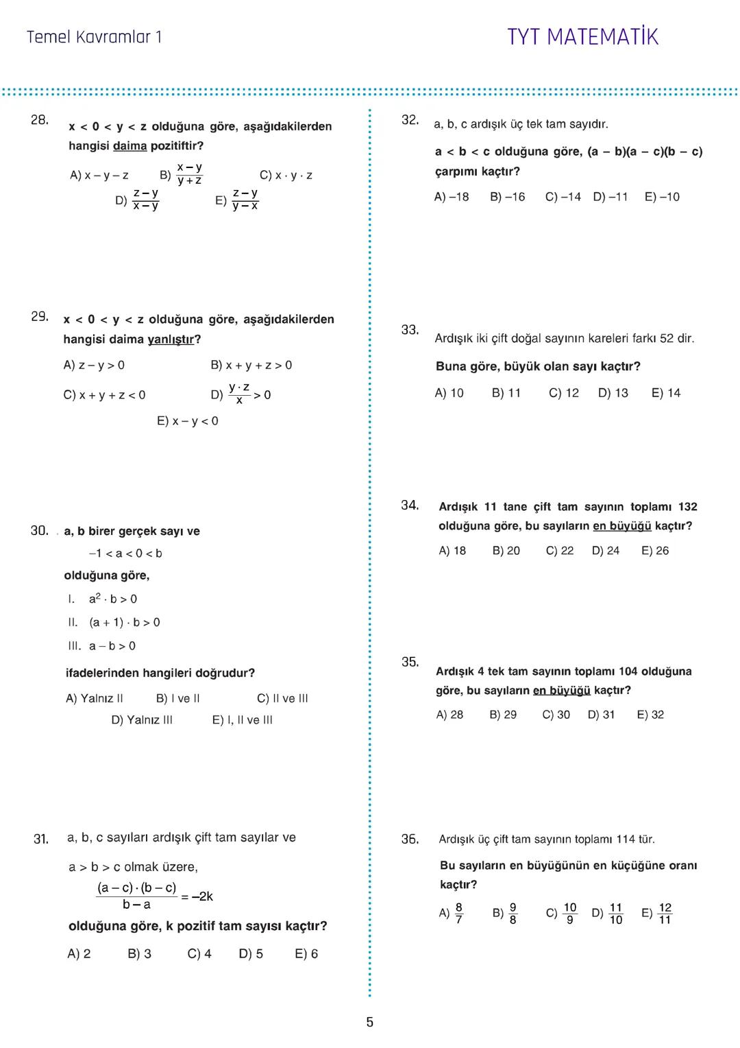 Temel Kavramlar 1
1. a, b ve c birbirinden farklı rakamlar olmak üzere,
$2a+3b-2c$
ifadesinin alabileceği en büyük değer x, en
küçük değer