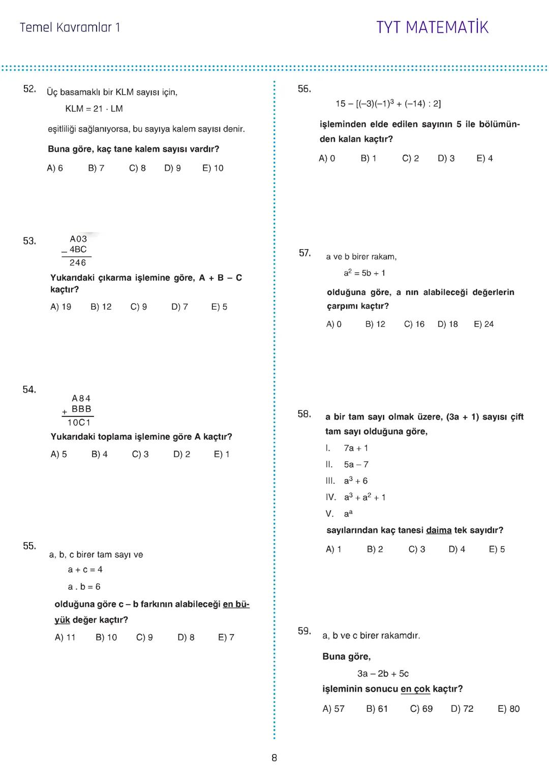Temel Kavramlar 1
1. a, b ve c birbirinden farklı rakamlar olmak üzere,
$2a+3b-2c$
ifadesinin alabileceği en büyük değer x, en
küçük değer