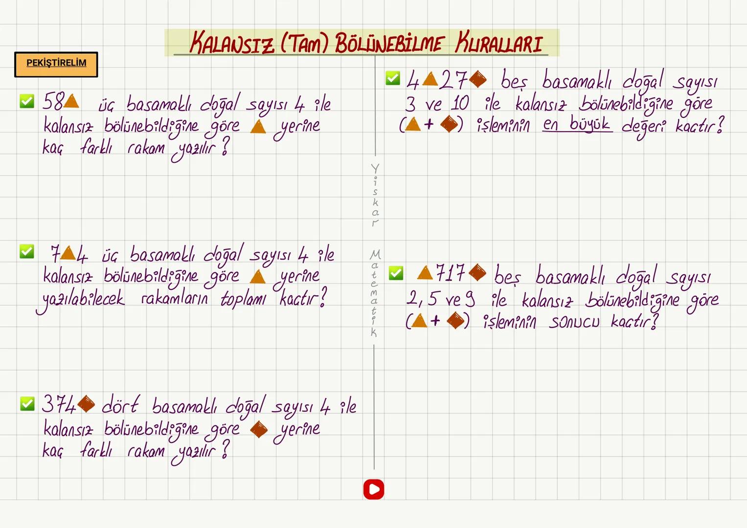 NOT
KALANSIZ (TAM) BÖLÜNEBİLME KURALLARI
2 Birler basamağı "0,2,4,6,8"
*48
*257
*525
*160
3-Rakamları toplamı "3'ün katı"
*785
*16345
*10