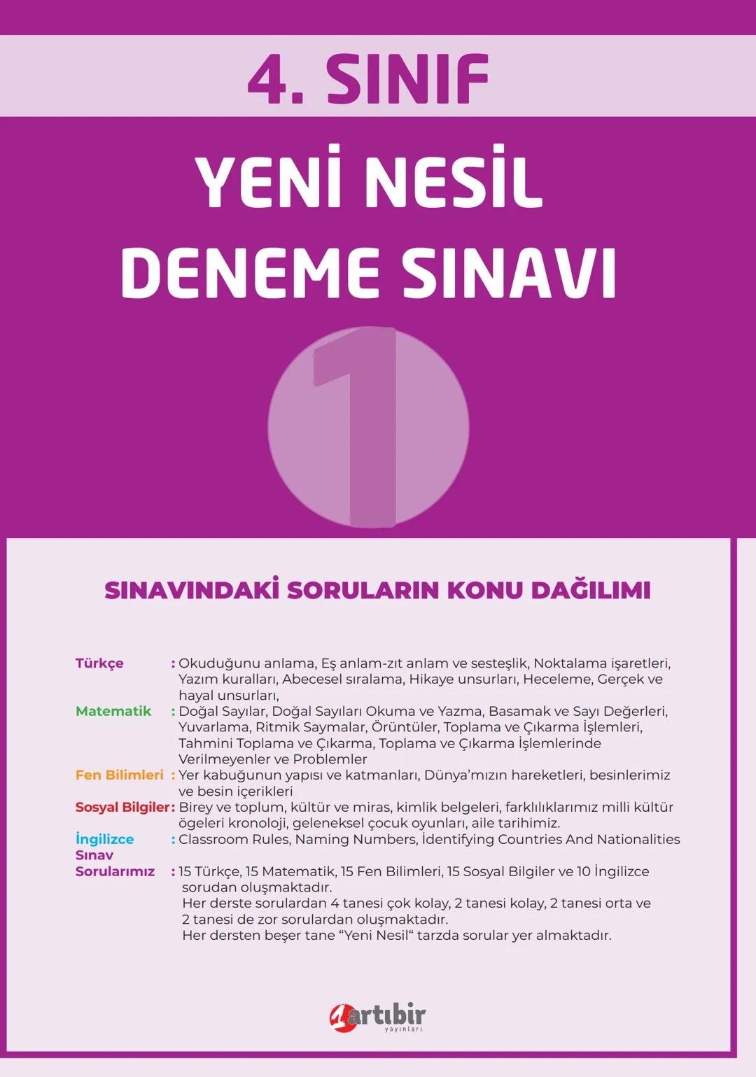 4. SINIF
YENİ NESİL
DENEME SINAVI
SINAVINDAKİ SORULARIN KONU DAĞILIMI
Türkçe
Matematik
: Okuduğunu anlama, Eş anlam-zıt anlam ve sesteşlik,