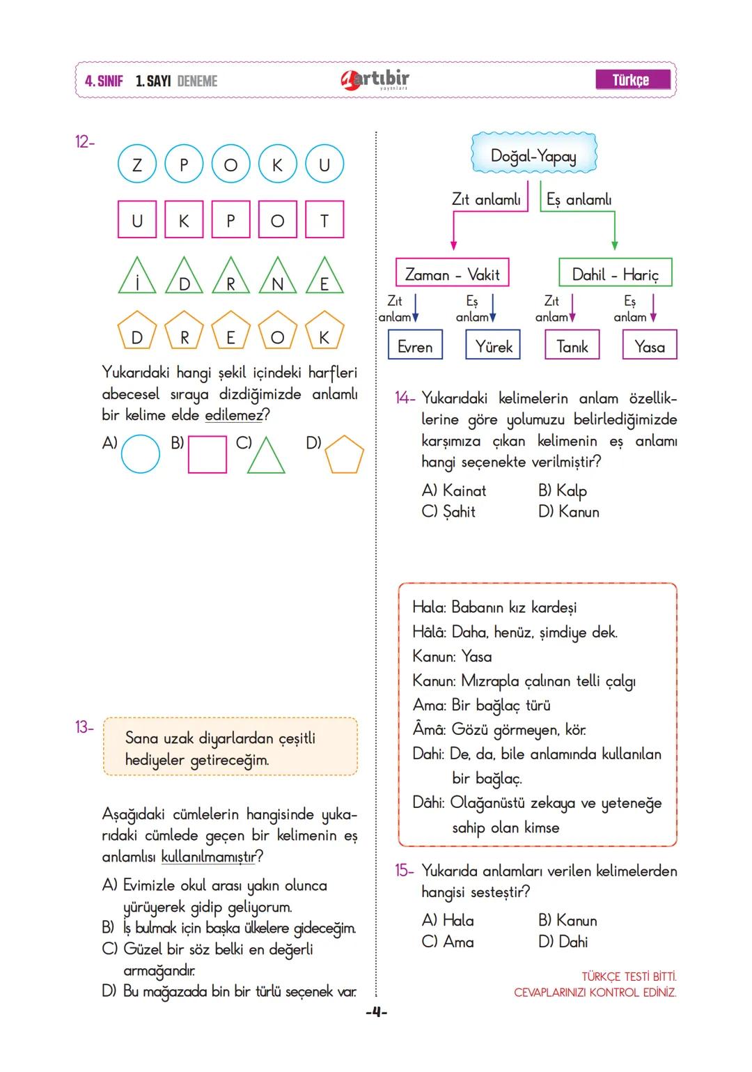 4. SINIF
YENİ NESİL
DENEME SINAVI
SINAVINDAKİ SORULARIN KONU DAĞILIMI
Türkçe
Matematik
: Okuduğunu anlama, Eş anlam-zıt anlam ve sesteşlik,