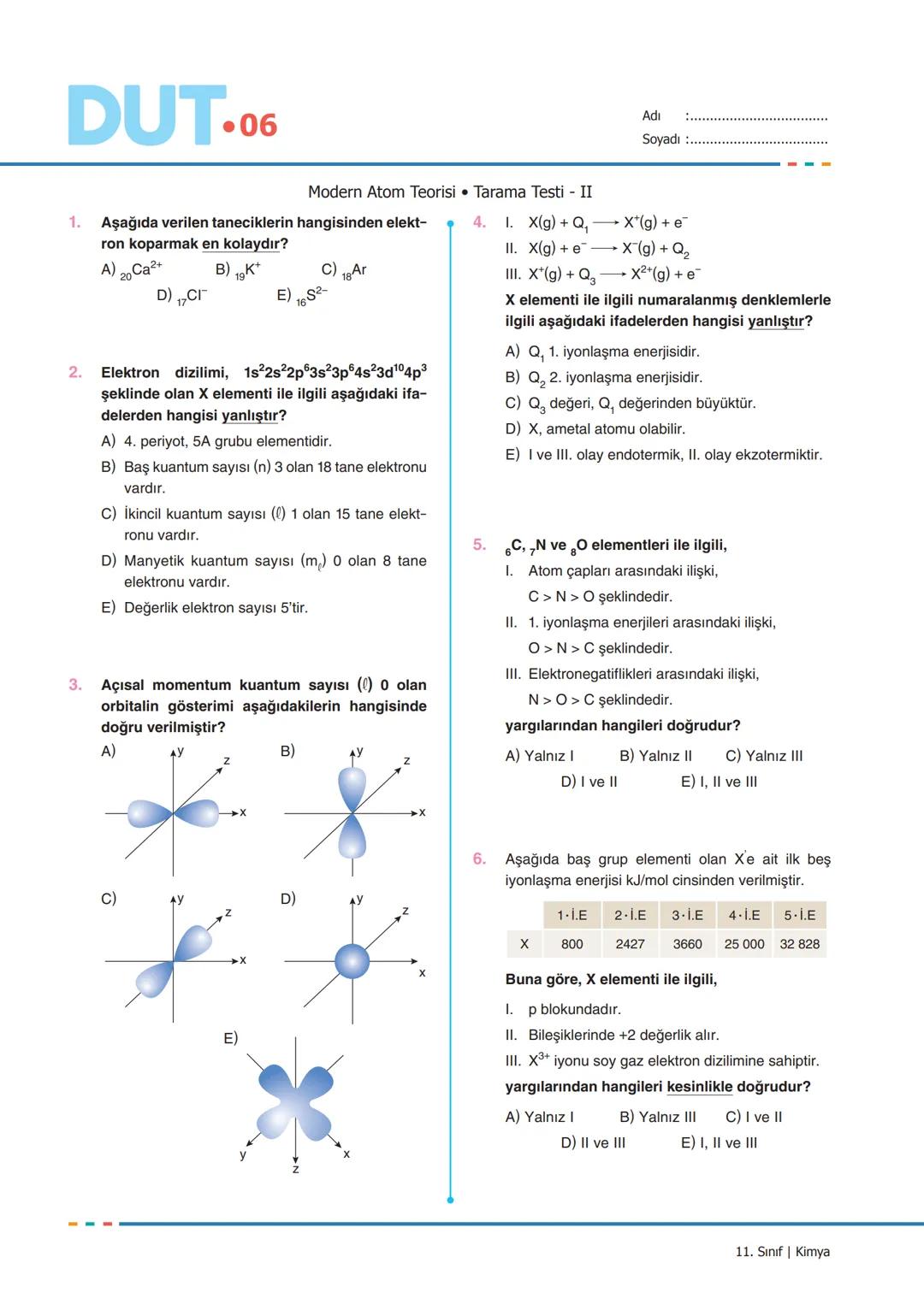 DUT.01
1.
Adı
Soyadı
Atomun Kuantum Modeli
Bohr Atom Model aşağıdaki taneciklerden han-
gisinin spektrumunu açıklayamaz?
A),H
B) ₂He*
D) Be³