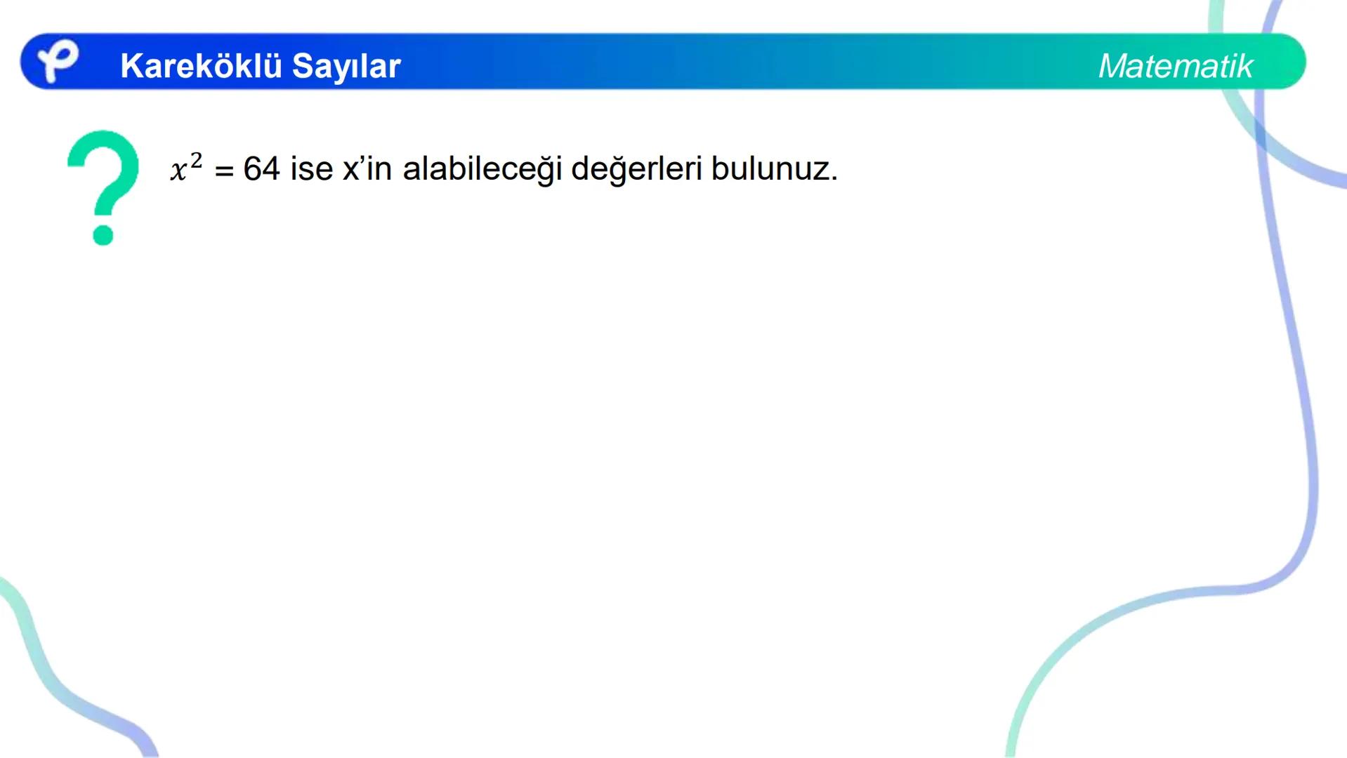 # MATEMATİK
KAREKÖKLÜ SAYILAR
Pakodemy Kareköklü Sayılar
Matematik
Bir sayma sayısını kendisi ile çarparak elde ettiğimiz sayıya tam kar