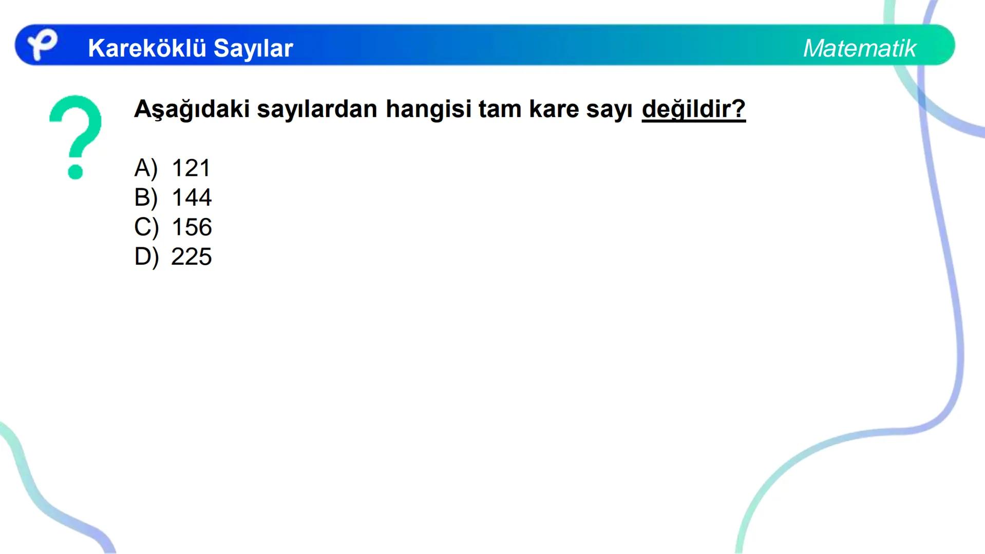# MATEMATİK
KAREKÖKLÜ SAYILAR
Pakodemy Kareköklü Sayılar
Matematik
Bir sayma sayısını kendisi ile çarparak elde ettiğimiz sayıya tam kar