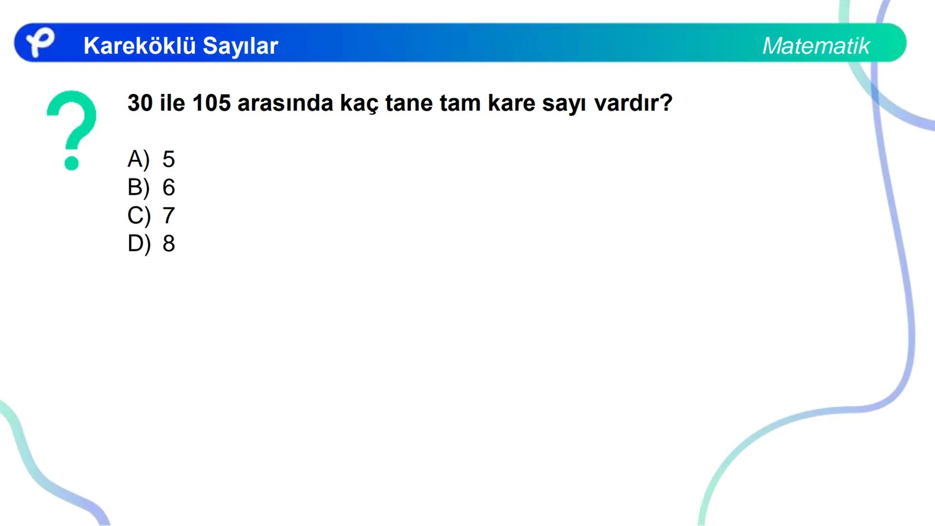 # MATEMATİK
KAREKÖKLÜ SAYILAR
Pakodemy Kareköklü Sayılar
Matematik
Bir sayma sayısını kendisi ile çarparak elde ettiğimiz sayıya tam kar