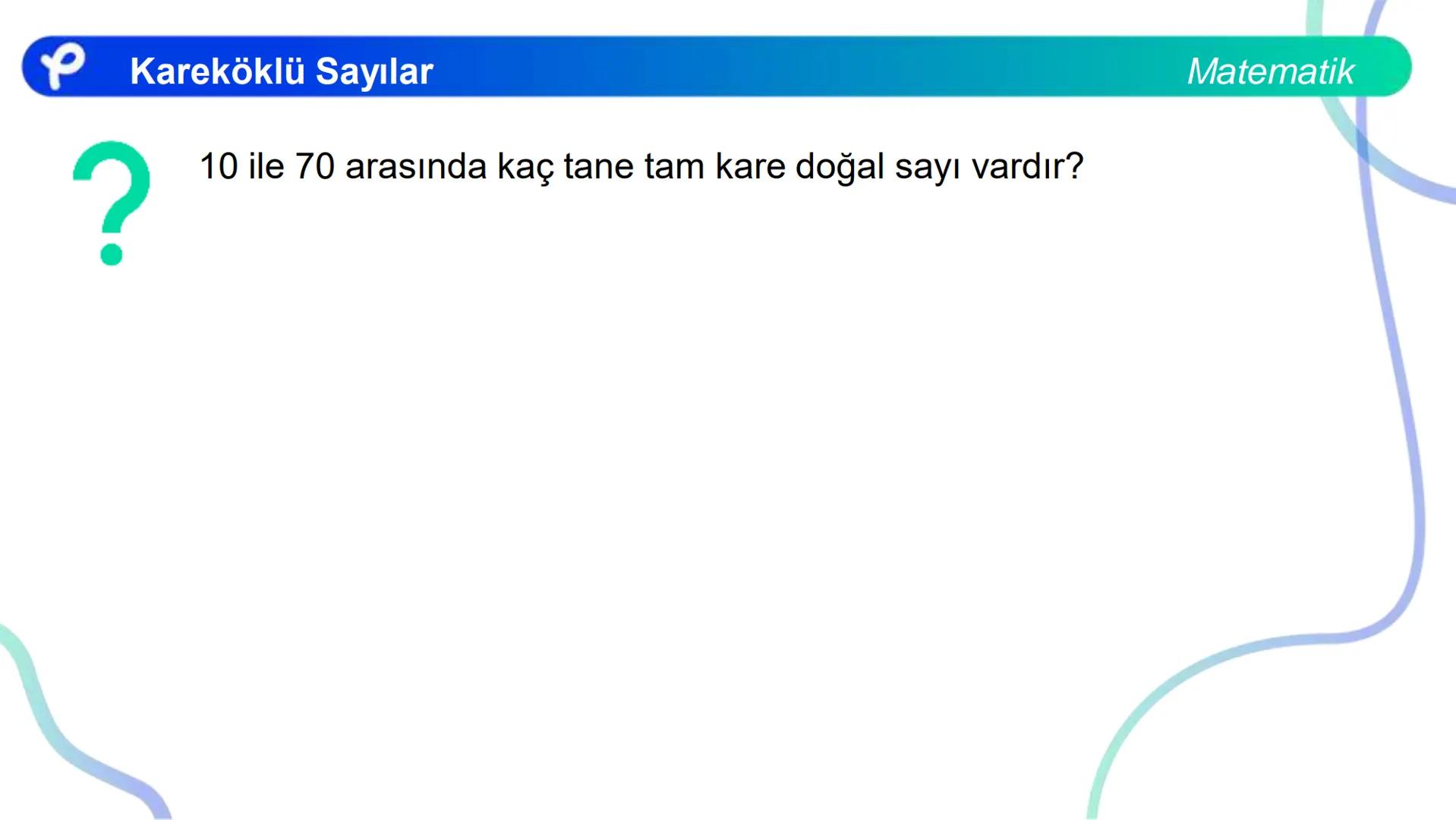 # MATEMATİK
KAREKÖKLÜ SAYILAR
Pakodemy Kareköklü Sayılar
Matematik
Bir sayma sayısını kendisi ile çarparak elde ettiğimiz sayıya tam kar