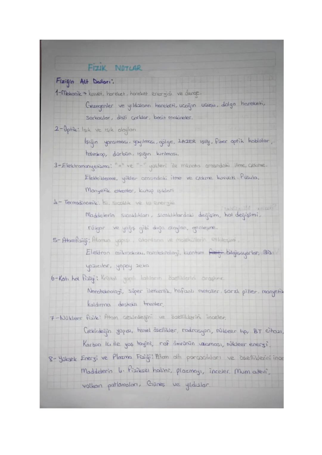 # FİZİK NOTLAR
Fiziğin Alt Dalları:
1-Mekanik kuvvet, horeket, horeket energisi ve denge.
Gezegenler ve yıldızioan hareketi, uçağın uçuşu