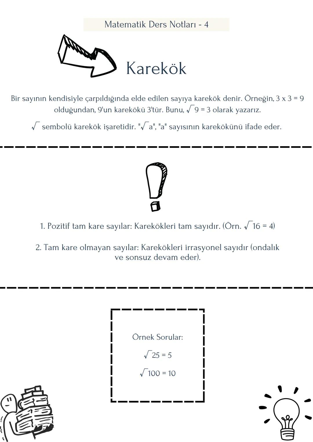 Matematik Ders Notları - 4
Karekök
Bir sayının kendisiyle çarpıldığında elde edilen sayıya karekök denir. Örneğin, 3 x 3 = 9
olduğundan, 9'u