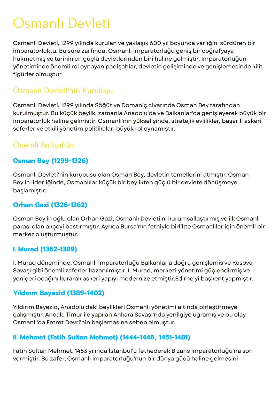 Osmanlı Devleti
Osmanlı Devleti, 1299 yılında kurulan ve yaklaşık 600 yıl boyunca varlığını sürdüren bir
imparatorluktu. Bu süre zarfında, O