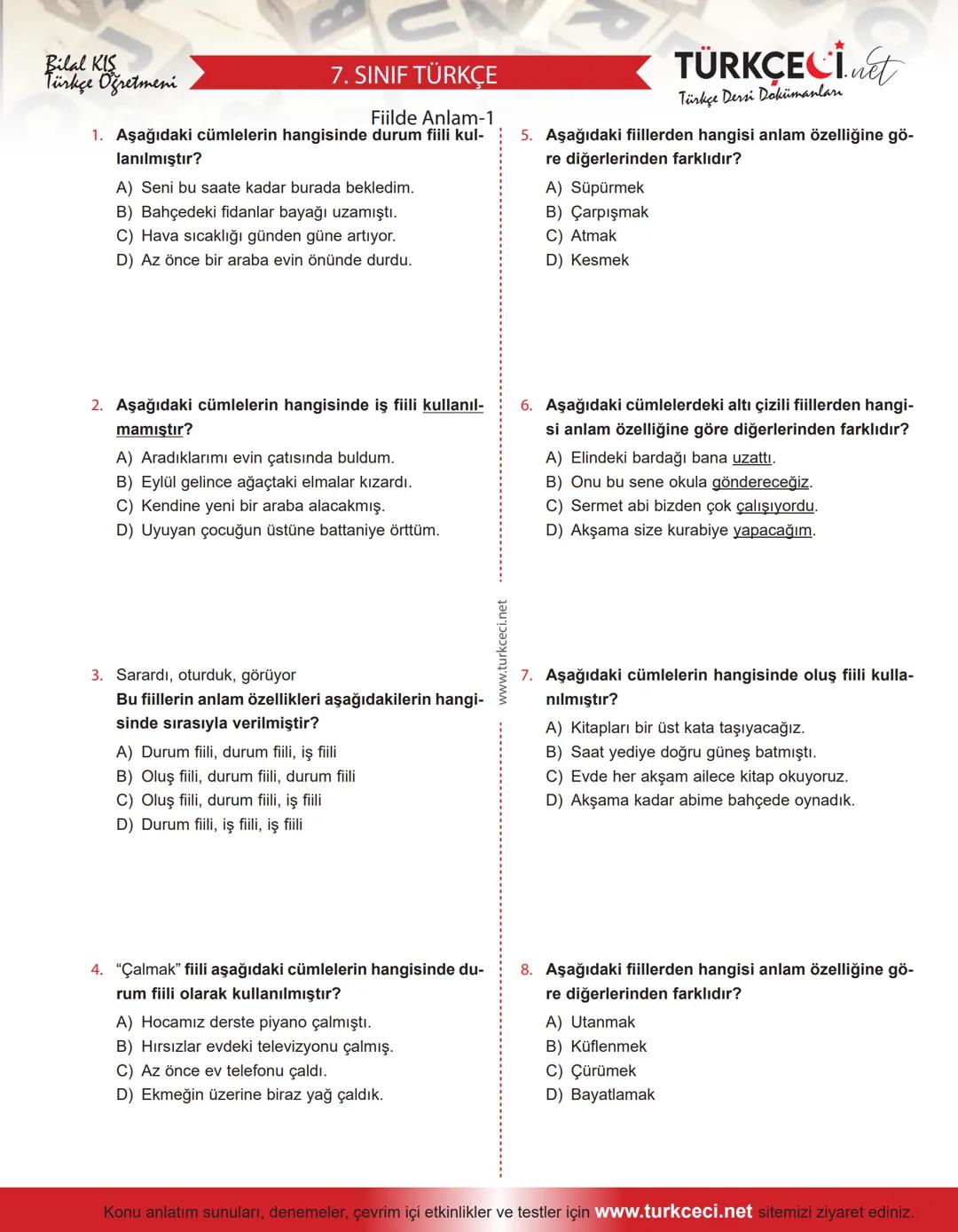# 7. SINIF TÜRKÇE
Bilal KIS
Türkçe Öğretmeni
Fiilde Anlam-1
1. Aşağıdaki cümlelerin hangisinde durum fiili kul-
lanılmıştır?
A) Seni bu