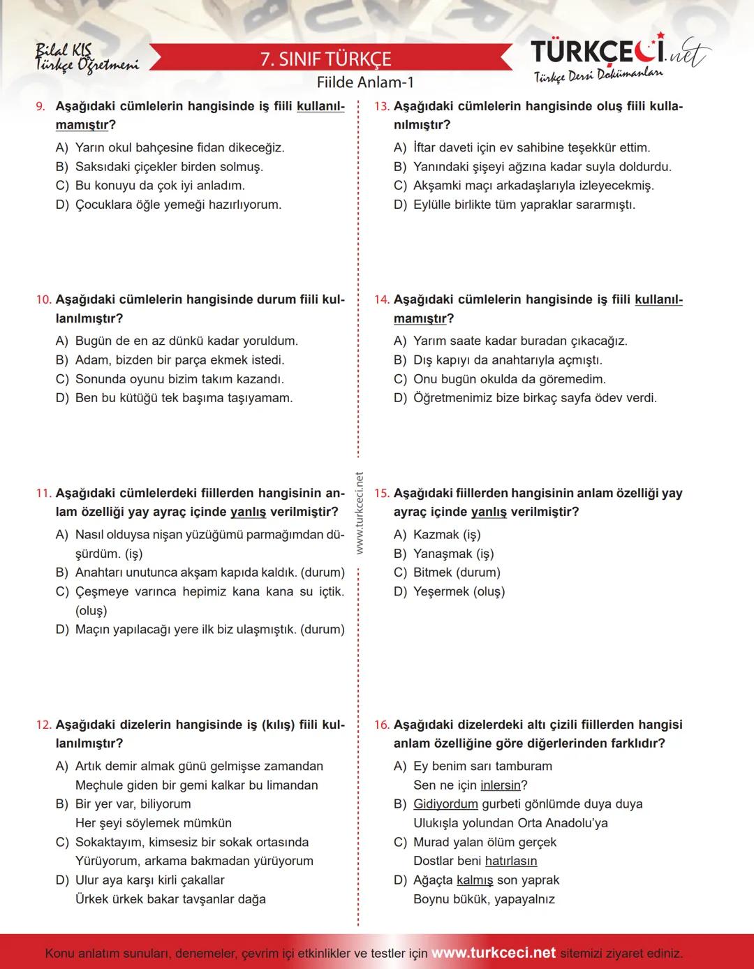 # 7. SINIF TÜRKÇE
Bilal KIS
Türkçe Öğretmeni
Fiilde Anlam-1
1. Aşağıdaki cümlelerin hangisinde durum fiili kul-
lanılmıştır?
A) Seni bu