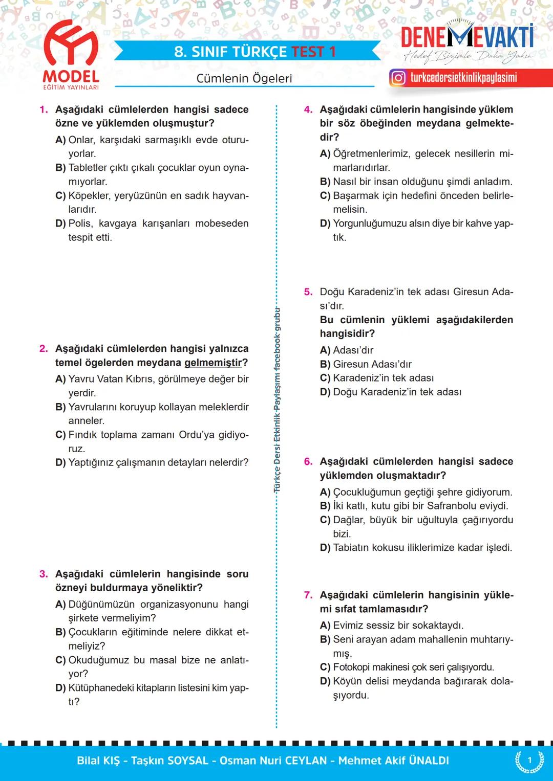 # 8. SINIF TÜRKÇE TEST 1
Cümlenin Ögeleri
MODEL
EĞİTİM YAYINLARI
1. Aşağıdaki cümlelerden hangisi sadece
özne ve yüklemden oluşmuştur?