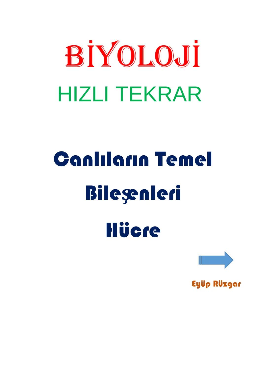 BİYOLOJİ
HIZLI TEKRAR
Canlıların Temel
Bileşenleri
Hücre
Eyüp Rüzgar BİYOLOJİ (TYT HIZLI TEKRAR)
Canlıların ortak özellikleri;
✓
Hücresel ya