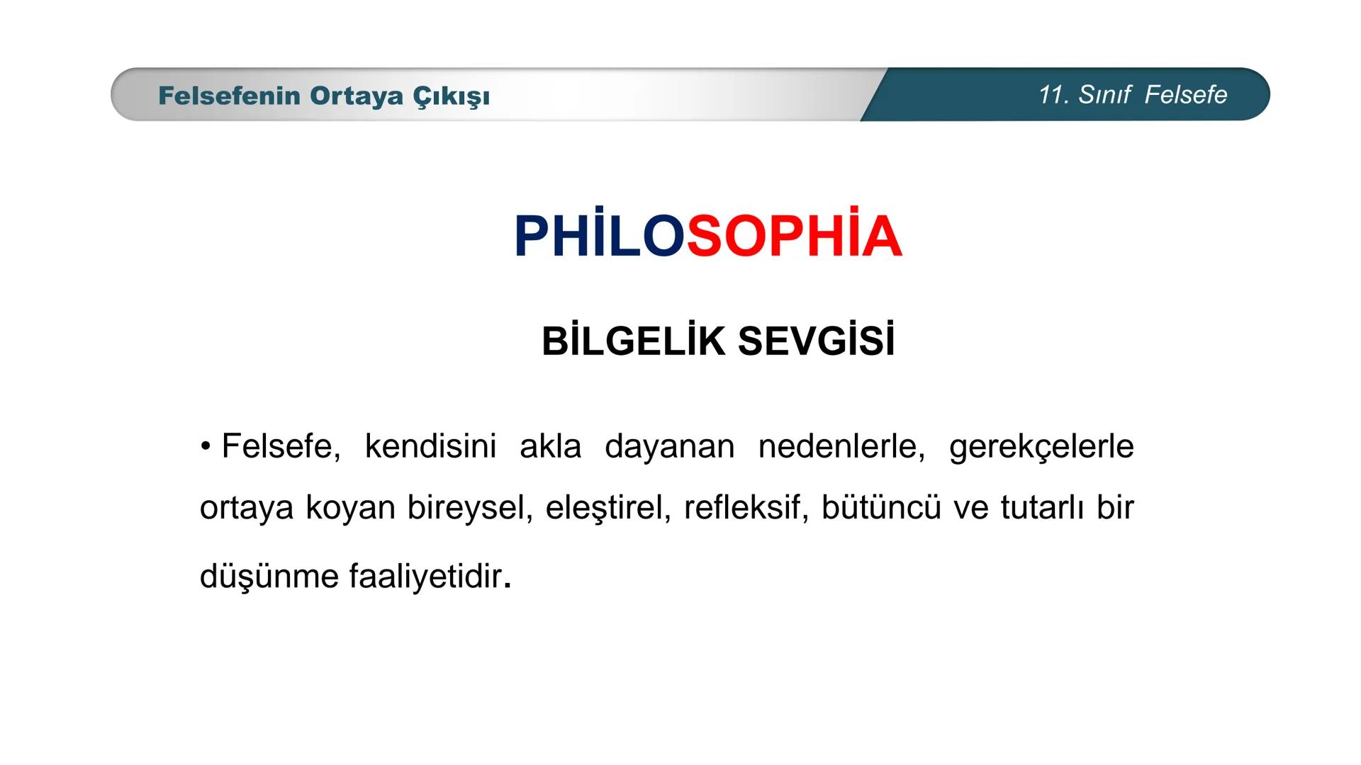 MILLI
**
*
TÜRKIYE CUMHURIYETI
.
BAKANLIGI
FELSEFE
11. SINIF
MÖ. 6. YÜZYIL – MS. 2. YÜZYIL FELSEFESİ
Felsefenin Ortaya Çıkışı Felsefenin Ort