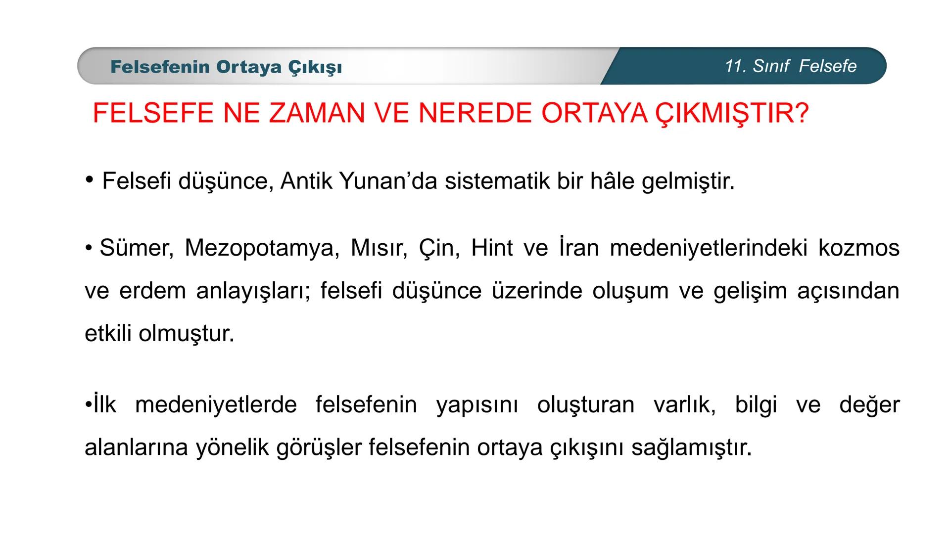 MILLI
**
*
TÜRKIYE CUMHURIYETI
.
BAKANLIGI
FELSEFE
11. SINIF
MÖ. 6. YÜZYIL – MS. 2. YÜZYIL FELSEFESİ
Felsefenin Ortaya Çıkışı Felsefenin Ort