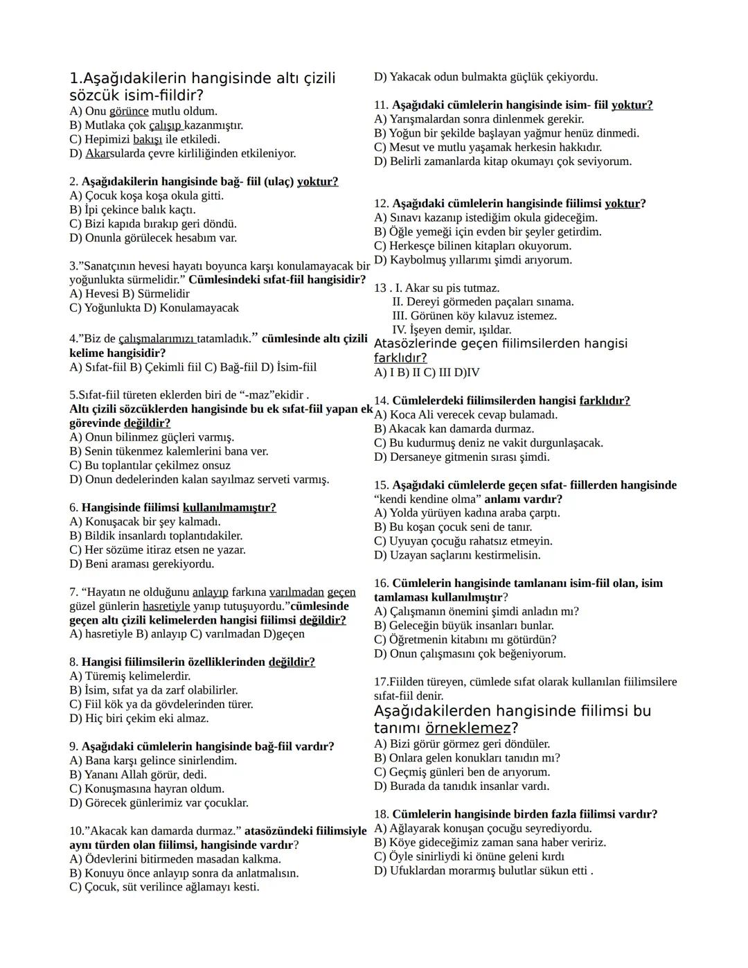 1.Aşağıdakilerin hangisinde altı çizili
sözcük isim-fiildir?
A) Onu görünce mutlu oldum.
B) Mutlaka çok çalışıp kazanmıştır.
C) Hepimizi bak