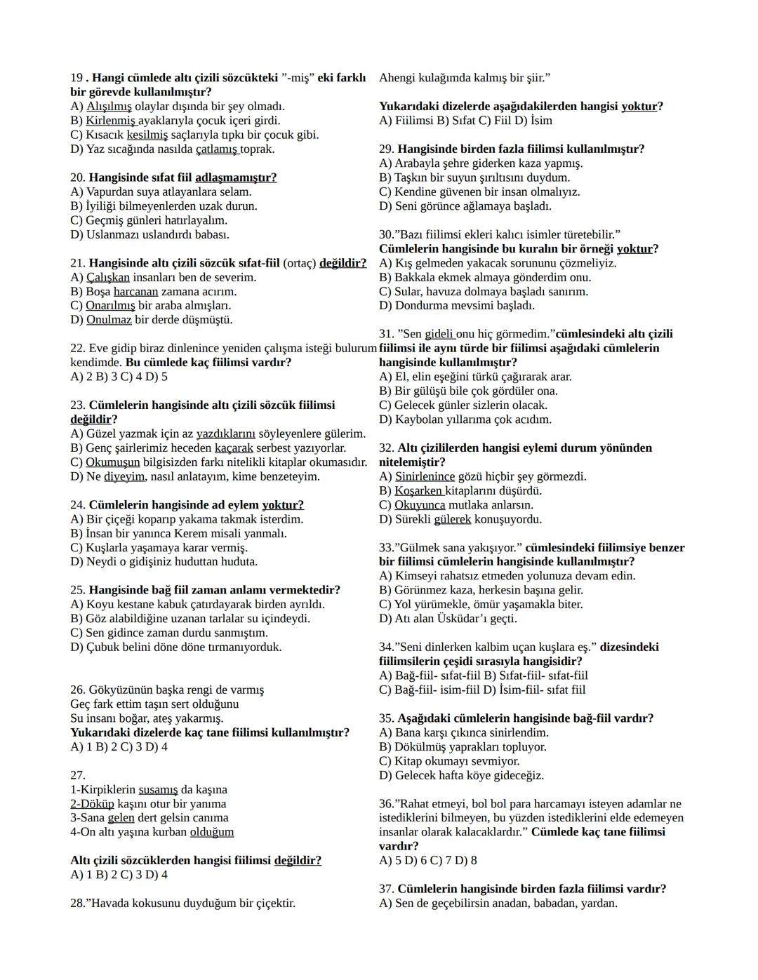 1.Aşağıdakilerin hangisinde altı çizili
sözcük isim-fiildir?
A) Onu görünce mutlu oldum.
B) Mutlaka çok çalışıp kazanmıştır.
C) Hepimizi bak