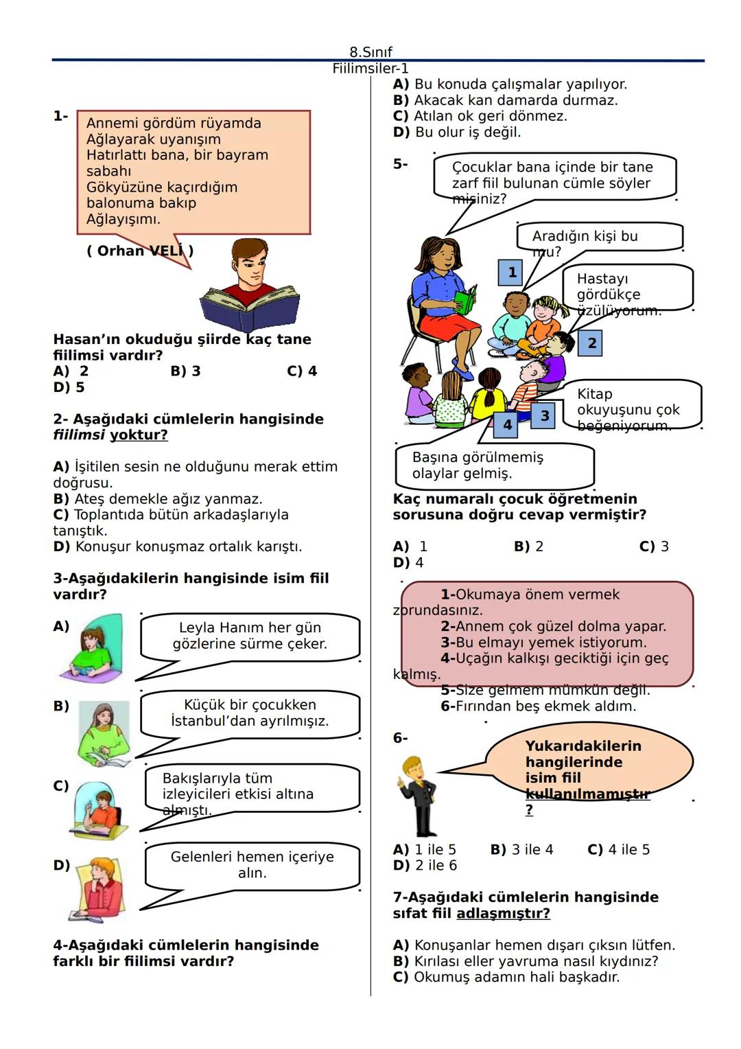 1.Aşağıdakilerin hangisinde altı çizili
sözcük isim-fiildir?
A) Onu görünce mutlu oldum.
B) Mutlaka çok çalışıp kazanmıştır.
C) Hepimizi bak