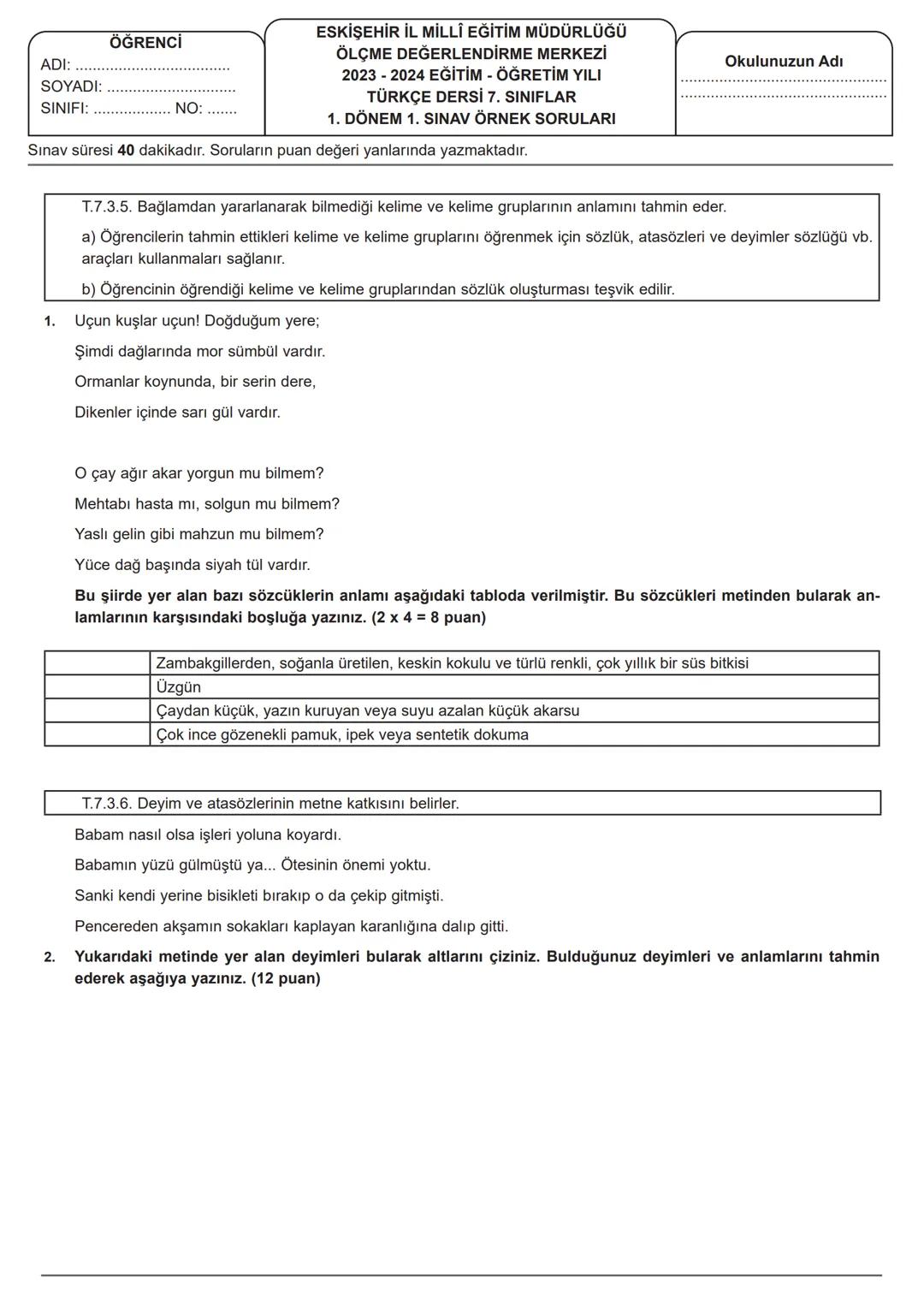 ADI:
SOYADI:
SINIFI:
ÖĞRENCİ
NO: .......
ESKİŞEHİR İL MİLLÎ EĞİTİM MÜDÜRLÜĞÜ
ÖLÇME DEĞERLENDİRME MERKEZİ
2023 2024 EĞİTİM-ÖĞRETİM YILI
TÜRKÇ