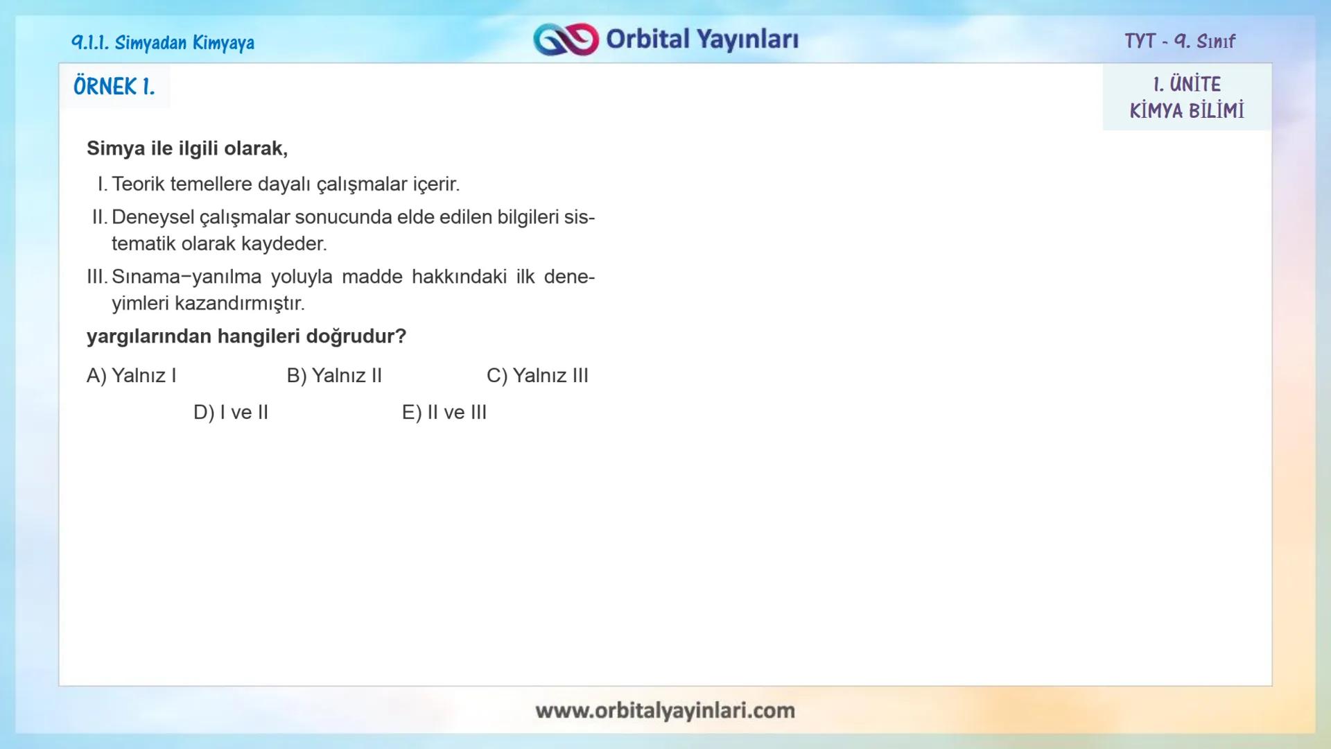 мит
いい
11
www.orbitalyayinlari.com
ORBITAL
Online Eğitime
DESTEK
1. ÜNİTE
KİMYA BİLİMİ
9.1.1. Simyadan Kimyaya
9.1.2. Kimya Disiplinleri